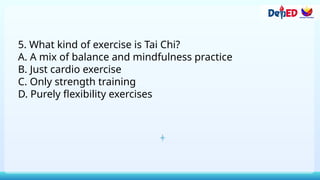 5. What kind of exercise is Tai Chi?
A. A mix of balance and mindfulness practice
B. Just cardio exercise
C. Only strength training
D. Purely flexibility exercises
 