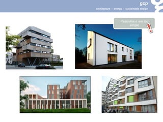 gcp 
architecture : energy : sustainable design 
PassivHaus are too simple  