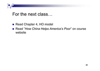 35
For the next class…
 Read Chapter 4, HO model
 Read ”How China Helps America’s Poor” on course
website
 