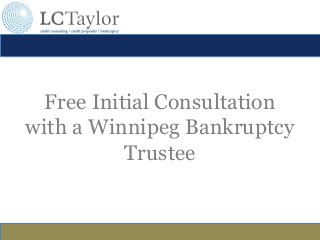 Free Initial Consultation
with a Winnipeg Bankruptcy
Trustee
 