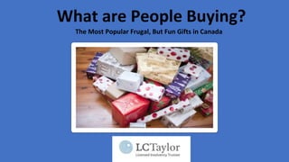 What are People Buying?
The Most Popular Frugal, But Fun Gifts in Canada
 