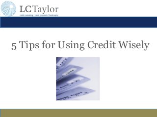5 Tips for Using Credit Wisely
 