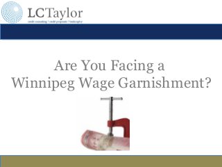 Are You Facing a
Winnipeg Wage Garnishment?
 