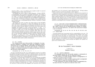204                    JULIO A . GRISOLIA - E R N E S T O J . A H U A D                                  L E Y DE CONTRATO DE TRABAJO COMENTADA


          calcula el 20%, y ese es el importe que no podrá exceder la cuota de             que reciben) y no a los sucesores a título individual (el art. 148 bajo análisis
          embargabilidad ($ 2.260 x 20% = $ 452.-).                                        prohibe la cesión "a terceros por derecho o título alguno").
             4) Trabajador que cobra el SMVM, crédito alimentario. Si bien el SMVM .         El pacto de cuota litis o acuerdo de honorarios, constituye una excepción a la
          es inembargable, ello no se aplica a las deudas alimentarias. Por lo tanto, si   prohibición de cesión dispuesta en esta norma. Consiste en el convenio de par-
          la remuneración devengada por el trabajador es de monto igual al SMVM            tes por el cual el litigante cede anticipadamente un porcentaje de una eventual y
          ($ 1.240), y la cuota de embargabilidad la ha fijado prudencialmente el          futura condena pecuniaria en su favor al profesional con cuya representación o
          juez en el 30%, se debitará tal importe del valor del SMVM. Ejemplificando:      patrocinio actúa. Requiere para su validez no sólo la ratificación personal del
          $ 1.240 x 30% = $ 372 (ese es el monto a retener). Cabe recordar que si el       trabajador y la homologación judicial, sino también que aún no hubiere recaído
          juez considera que la inembargabilidad del SMVM es absoluta, no habrá            sentencia u homologación de un acuerdo conciliatorio.
          embargo posible.
             5) Trabajador que cobre un salario cuyo monto supera el valor del SMVM,
          crédito alimentario: En principio, el salario del trabajador que exceda en            Art. 1 4 9 . - [APLICACIÓN AL PAGO DE INDEMNIZACIONES U OTROS BENEFICIOS].
          una o más veces el SMVM podría ser embargado más allá del 10% o 20%                   Lo d i s p u e s t o en el p r e s e n t e capítulo, en lo q u e resulte aplica-
          de lo que exceda el mínimo salarial. En este caso, se le resta al salario del      ble, regirá r e s p e c t o de las i n d e m n i z a c i o n e s debidas al trabaja-
          trabajador - p o r ejemplo, $ 3.500- el valor del SMVM - $ 1.240- , y al           dor o s u s d e r e c h o - h a b i e n t e s , con motivo del contrato de trabajo
          resultado se le aplica el porcentaje de embargo mayor -por ejemplo 35%-            o de su extinción.
           ($ 3.500 - $ 1240 x 3 5 % = $ 791). Sin embargo, nada obsta a que el juez
           decida disponer porcentajes mayores o menores (30%, 40%, etc) o un                    Concordancias: arts. 24, 95, 124, 130 a 143, 145, 146, 147, 156, 232, y 245,
           modo de cálculo distinto, que permita retener sumas mayores (por ejem-            L.C.T., decreto 484/87.
          plo, 2 5 % del salario de! trabajador, incluido el SMVM). Siguiendo el ejem-       La norma dispone que los preceptos tuitivos comprendidos en los arts. 124
          plo anterior: $ 3.500 x 25%: $ 875.- Recordemos que estamos ante una             a 148 alcanzan, en lo pertinente, a las indemnizaciones debidas como conse-
           excepción a la regla general, y es el juez el que fija el porcentaje a embar-   cuencia del contrato de trabajo. Se incluyen aquí -entre otros- los recaudos
           gar, prudencialmente y atendiendo a la causística del caso concreto, con la     concernientes a la instrumentación y lugar del pago, y sistema de retenciones.
           finalidad de tutelar ambos créditos alimentarios.                               En igual sentido, en lo referido a las cuotas de embargabilidad, dispone el
                                                                                           decreto reglamentario 484/87, que las mismas son iguales a las vigentes res-
                                                                                           pecto de las remuneraciones.
           Alt. 1 4 8 . - [CESIÓN].
             Las remuneraciones q u e deba percibir el trabajador, las asig-
        n a c i o n e s familiares y cualquier otro rubro q u e configuren créditos                                    TITULO V
        e m e r g e n t e s de la relación laboral, incluyéndose las indemnizacio-
        n e s q u e le fuesen debidas con motivo del contrato o relación de
                                                                                                           De las Vacaciones y otras Licencias
        trabajo o su extinción no podrán ser cedidas ni afectadas a terceros
                                                                                                                               CAPITULO i
        por derecho o título alguno.
                                                                                                                            Régimen General
            Concordancias: arts. 12, 103, 107 y 120, L.C.T.

        Se erige la interdicción de ceder -sea a título gratuito u oneroso- los créditos         Art. 1 5 0 . - [LICENCIA ORDINARIA].
      procedentes del negocio laboral, incluidas las indemnizaciones. Se trata de una             El trabajador gozará de un período mínimo y continuado de
      cláusula de eminente tenor protectorio, que resulta de medular importancia afín        d e s c a n s o anual remunerado por los s i g u i e n t e s plazos:
      de analizar los alcances de la irrenunciabilidad de derechos.                               a) De catorce ( 1 4 ) días corridos cuando la antigüedad en el
        El privilegio es el derecho que le acuerda la ley a un acreedor para ser pagado      e m p l e o n o e x c e d a d e cinco ( 5 ) a ñ o s .
      con preferencia a otro (art. 3875, CCiv). Los privilegios correspondientes a                b) De veintiún ( 2 1 ) días corridos cuando siendo la antigüedad
      créditos derivados del contrato de trabajo son irrenunciables (art. 12), salvo que
                                                                                             mayor d e cinco ( 5 ) a ñ o s n o e x c e d a d e diez ( 1 0 ) .
      se trate de créditos comprendidos en el concurso o la quiebra del empleador, en
                                                      o                                           c) De veintiocho ( 2 8 ) días corridos cuando la antigüedad sien-
      cuyo caso se admite su renuncia (art. 43, 5 párr., ley 24.522). Se transmiten a
                                                                                             d o mayor d e diez ( 1 0 ) a ñ o s n o e x c e d a d e veinte ( 2 0 ) .
      los sucesores a título universal del trabajador (son accesorios de los créditos
 