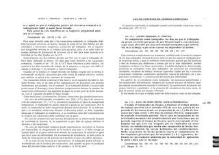 JULIO A . GRISOLIA - E R N E S T O J . A H U A D                                     L E Y D E CONTRATO D E TRABAJO COMENTADA                                                 2   0   9




  te a aquél en q u e el trabajador gozare del d e s c a n s o semanal o el            - E l preaviso notificado al trabajador cuando está tomando vacaciones carece
  subsiguiente hábil si aquél f u e s e feriado.                                     de efecto (art. 239, LCT).
      Para gozar de e s t e beneficio no se requerirá antigüedad míni-
  ma en el e m p l e o .
      Concordancias: arts. 150,153 y 162, LCT.                                             Art. 1 5 2 . - [TIEMPO TRABAJADO. SU CÓMPUTO].
                                                                                          Se computarán c o m o trabajados, los días en q u e el trabajador
   Para tener derecho cada año a las vacaciones completas el trabajador debe           no preste servicios por gozar de una licencia legal o convencional,
haber prestado servicios -al menos- durante la mitad de los días hábiles del año       o por estar afectado por una enfermedad inculpable o por infortu-
calendario o aniversario respectivo, a elección del trabajador. No se requiere         nio en el trabajo, o por otras c a u s a s no imputables al mismo.
una antigüedad mínima en el empleo para gozarlas, pero sí se debe tener un
                                                                                           Concordancias: arts. 150, 158, 184, 194, 208, 220 y 221, LCT.
tiempo mínimo de prestación de servicios en el año para tener derecho a la
totalidad de los días fijados por la LCT.                                              Esta norma se complementa con la anterior, estableciendo el modo de cómputo
   Generalmente, los días hábiles del año son 303, por lo cual el trabajador de-     de los días trabajados. Existen diversos motivos por los cuales el trabajador pue-
berá haber laborado al menos 152 días para tener derecho a las vacaciones            de no prestar tareas, y aquí se establece como principio general que las ausencias
completas. Cuando el art. 151 de la LCT hace referencia a días hábiles, los          y días de licencia que obedezcan a causas que no le sean imputables, puedan
asimila a los días normales de trabajo de la empresa, o sea que será hábil el        computar a su favor a los fines vacacionales. En dicha inteligencia, determinadas
sábado o domingo o los feriados si fueron trabajados.                                ausencias se consideran como días trabajados: las ausencias por enfermedad
   Cuando no se totalice el tiempo mínimo de trabajo exigido por la norma le         inculpable, accidente de trabajo, licencias especiales fijadas por ley o convenio
corresponde un día de vacaciones por cada veinte de trabajo efectivo, criterio       (vacaciones, exámenes, casamiento, nacimiento, muerte de familiares, etc.), sus-
que también se aplica a los contratos de temporada.                                  pensiones económicas, y conservación del puesto por enfermedad.
   Las vacaciones deben comenzar el día lunes o en el siguiente día hábil si éste      En cambio, no se consideran como trabajadas: las ausencias injustificadas y
fuera feriado; esto se da para evitar superposición de descansos con distinto        las suspensiones disciplinarias; tampoco las licencias sin goce de haberes (aun-
fundamento, por ejemplo, con el semanal. Si el trabajador debido a su actividad      que alguna jurisprudencia sostiene lo contrario), la conservación del puesto por
presta tareas el domingo y tiene descanso compensatorio durante la semana, las       cargos electivos y gremiales, ni la situación de excedencia (en estos casos, se
vacaciones comienzan el día siguiente de aquel en el que gozó de dicho descan-       deja de prestar tareas por propia voluntad).
so, o en el siguiente día hábil si fuese feriado.                                      El día sábado en el que se trabaja medio día debe tomarse como un día trabajado.
   Cabe mencionar a continuación, distintas situaciones que pueden plantearse:
   - En caso de enfermedades inculpables (art. 208, LCT), plazo de conserva-
ción del empleo (art. 211, LCT) y accidentes (pendiente el lapso de incapacidad            Art. 1 5 3 . - [FALTA DE TIEMPO MÍNIMO. LICENCIA PROPORCIONAL].
                                                                                                                                                                                               AKT.        15.!
temporaria), el trabajador no puede empezar a gozar de las vacaciones. Por lo               Cuando el trabajador no l l e g a s e a totalizar el t i e m p o mínimo
tanto, el empleador no debe otorgárselas durante dicho período. Si la enferme-        d e trabajo previsto e n e l artículo 1 5 1 d e e s t a ley, gozará d e u n
dad o el accidente sobreviene durante el descanso anual, se debe suspender            período d e d e s c a n s o anual, e n proporción d e u n ( 1 ) día d e d e s -
hasta que el trabajador se restablezca; si se restablece antes del vencimiento de     c a n s o por cada v e i n t e ( 2 0 ) d í a s d e trabajo e f e c t i v o , c o m p u t a b l e
 la licencia por vacaciones debe continuar con su goce.                               de a c u e r d o al artículo anterior. En el c a s o de s u s p e n s i ó n de las
    - En caso de suspensiones por razones disciplinarias, se efectivizarán después    a c t i v i d a d e s n o r m a l e s del e s t a b l e c i m i e n t o por v a c a c i o n e s por un
 de terminada la licencia. S¡ la suspensión es por falta de trabajo subsiste el       período superior al t i e m p o de licencia q u e le corresponda al tra-
 derecho a las vacaciones.                                                            bajador sin q u e é s t e s e a o c u p a d o por s u e m p l e a d o r e n o t r a s
    - En caso de maternidad tampoco puede superponerse: prevalece la licencia         t a r e a s , s e considerará q u e m e d i a una s u s p e n s i ó n d e h e c h o h a s -
 por maternidad; el otorgamiento de la licencia será nulo y se debe otorgar en        t a q u e s e reinicien las t a r e a s h a b i t u a l e s del e s t a b l e c i m i e n t o .
 tiempo hábil. Si el parto sobreviene durante las vacaciones, la solución es igual    Dicha s u s p e n s i ó n de h e c h o quedará s u j e t a al c u m p l i m i e n t o de
 que en el caso de enfermedad. En la situación de excedencia, se debe correr la       los requisitos p r e v i s t o s por l o s artículos 2 1 8 y s i g u i e n t e s , d e -
 fecha de finalización de tal período para permitir el goce de ambos derechos.        b i e n d o s e r p r e v i a m e n t e admitida por la autoridad de aplicación
    - Si se trata de una licencia por matrimonio, el trabajador podrá solicitar su    la justa causa que se invoque.
 acumulación con la licencia por vacaciones, aun cuando su goce se produjera               Concordancias: Arts. 150, 151, 152, 158, 163, 164, 208, 218, 219, 220 y 221,
                                    o
 fuera del período fijado entre el I de octubre y el 30 de abril.                      LCT; Plenario N° 171.
 