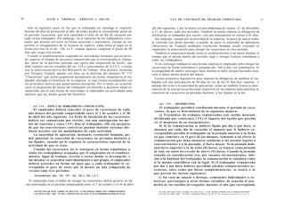 10                     J U L I O A . GRISOLIA - E R N E S T O J . A H U A D                                          L E Y DE CONTRATO DE TRABAJO COMENTADA                                                                         21


        Aún en aquellos casos en los que el trabajador no satisfaga el requisito                del año siguiente, y por lo menos en una temporada de verano -21 de diciembre
     mínimo de días de prestación al año, de todos modos le corresponde gozar de                a 21 de marzo- cada tres períodos. También la norma impone la obligación de
     un período vacacional, que será calculado a valor de un día de vacación por                notificarlas al trabajador por escrito, con una anticipación no menor a 45 días.
     cada veinte trabajados. Sin embargo, en el supuesto de los trabajadores even-                 Sin embargo, cuando por la actividad de la empresa, la época de mayor traba-
     tuales que presten servicios en forma ocasional y esporádica, cuando no sea                jo coincida con dicho período, a pedido de parte la autoridad de aplicación
     posible el otorgamiento de la licencia en especie, nada obsta al pago en la                (Ministerio de Trabajo) mediante resolución fundada, puede conceder al
     forma prevista en el art. 156, LCT, cuando aparece cumplido el plazo de 20                 empleador la autorización para otorgar las vacaciones en otro período.
     días que exige esta norma.                                                                    También el empresario puede cerrar el establecimiento o un sector durante el
        Cuando el establecimiento suspenda sus actividades normales por un perío-               tiempo que él decida dentro del período legal y otorgar licencia simultánea a
     do superior al tiempo de descanso remunerado que le corresponda al trabaja-                todos los trabajadores.
     dor, parte de la doctrina entiende que opera una suspensión de hecho, que                     Si los cónyuges trabajan en una misma empresa el empleador debe otorgar las
     debe cumplir con los recaudos del art. 218 y concordantes de la LCT, y contar              vacaciones en forma simultánea y conjunta (art. 164 in fine, ver comentario). Si
     con la autorización previa del Ministerio de Trabajo. Otra postura, sostenida              la antigüedad de ambos cónyuges fuese distinta se debe otorgar haciendo coin-
     por Vázquez Vialard, apunta con base en la doctrina del plenario N° 171                    cidir el plazo menor dentro del mayor.
      "Chazarreta" que dicha suspensión perjudicaría en forma inequitativa al tra-
                                                                                                  Existen proyectos legislativos para imponer la obligación de notificar al tra-
     bajador afectado en beneficio de la empresa, lo cual resulta incompatible con
                                                                                                bajador con una anticipación de 60 días en vez de los 45 días hoy vigentes, y
      los principios tuitivos que guían nuestra disciplina. Por lo tanto, no se justifi-
                                                                                                además dar aviso a la autoridad de aplicación; como así también la previa inter-
      caría la suspensión de tareas del trabajador sin derecho a descanso anual re-
                                                                                                vención de la asociación profesional respectiva en los trámites para autorizar la
      munerado, por el solo hecho de interrumpir el empleador sus actividades para
                                                                                                concesión de vacaciones en periodos distintos a los fijados en la ley.
      permitir que los demás gocen del beneficio.


                                                                                                     Art. 1 5 5 . - [RETRIBUCIÓN].
           Art. 1 5 4 . - [ÉPOCA DE OTORGAMIENTO. COMUNICACIÓN].
                                                                                                        El trabajador percibirá retribución durante el período de vaca-
              El empleador deberá c o n c e d e r el g o c e de v a c a c i o n e s de cada
                                                                                                  c i o n e s , la q u e se determinará de la siguiente manera:
        a ñ o dentro del período comprendido entre el 1 de octubre y el 30
                                                                                                        a) Tratándose de trabajos remunerados con s u e l d o mensual,
        de abril del año siguiente. La fecha de iniciación de las v a c a c i o n e s
                                                                                                 dividiendo por veinticinco ( 2 5 ) el importe del s u e l d o q u e perciba
        deberá ser comunicada por escrito, con una anticipación no m e -
                                                                                                 en el m o m e n t o de su otorgamiento.
        nor de cuarenta y cinco ( 4 5 ) días al trabajador, ello sin perjuicio
                                                                                                        b) Si la remuneración se hubiere fijado por día o por hora, se
        de q u e las c o n v e n c i o n e s colectivas puedan instituir s i s t e m a s dis-
                                                                                                 abonará por cada día de vacación el importe q u e le hubiere c o -
        t i n t o s acordes con las modalidades de cada actividad.
                                                                                                 rrespondido percibir al trabajador en la jornada anterior a la fecha
               La autoridad de aplicación, m e d i a n t e resolución fundada, po-
        drá autorizar la c o n c e s i ó n de v a c a c i o n e s en períodos distintos a        en q u e c o m i e n c e en él g o c e de las mismas, t o m a n d o a tal e f e c t o la
        los fijados, cuando así lo requiera la característica especial de la                     remuneración q u e deba abonarse conforme a las normas legales o
        actividad d e q u e s e trate.                                                           c o n v e n c i o n a l e s o a lo pactado, si fuere mayor. Si la jornada habi-
                                                                                                 tual fuere superior a la de o c h o ( 8 ) horas, se tomará c o m o jornada
               Cuando las v a c a c i o n e s no se o t o r g u e n en forma simultánea a
        t o d o s los trabajadores o c u p a d o s por el empleador en el estableci-             la real, en t a n t o no e x c e d a de n u e v e ( 9 ) horas. Cuando la jornada
        miento, lugar de trabajo, sección o s e c t o r donde se d e s e m p e ñ e , y           t o m a d a en consideración s e a , por razones circunstanciales, infe-
        las m i s m a s se acuerden individualmente o por grupo, el empleador                    rior a la habitual del trabajador la remuneración se calculará c o m o
        deberá proceder en forma tal para q u e a cada trabajador le c o -                       si la misma coincidiera con la legal. Si el trabajador remunerado
        rresponda el g o c e de é s t a s por lo m e n o s en una temporada de                   por día o por hora hubiere percibido a d e m á s remuneraciones ac-
        verano cada t r e s períodos.                                                            cesorias, t a l e s c o m o por horas complementarias, se estará a lo
                                                                                                 q u e prevén los incisos s i g u i e n t e s :
            Concordancias: arts. 154, 157, 163, 164 y 194, L.C.T.
                                                                                                       c) En c a s o de salario a destajo, comisiones individuales o c o -
       El empleador tiene el deber de otorgar las vacaciones (deben gozarse en for-              lectivas, porcentajes u otras formas variables, de acuerdo al pro-
                                                                 o
      ma continuada) en el período comprendido entre el I de octubre y el 30 de abril            m e d i o de los s u e l d o s d e v e n g a d o s durante el año q u e corresponda

            F O T O C O P I A R ESTE LIBRO ES DELITO. A LOS INFRACTORES LES CORRESPONDEN             F O T O C O P I A R E S T E L I B R O E S D E L I T O . A L O S I N F R A C T O R E S LES C O R R E S P O N D E N
            LAS PENAS DEL ART. 172 DEL CÓDIGO PENAL (LEY 11.723 át PROPIEDAD INTELECTUAL)            L A S P E N A S D E L A R T . 172 D E L C Ó D I G O P F N A 1 fl F Y 11 7 ? i A. p i n o r e n A n I M - T C T c r n , . i ,
 