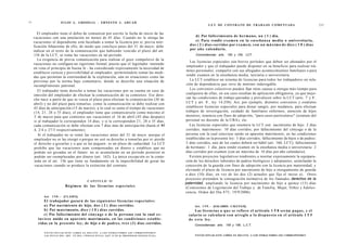 11                            JULIO A . GRISOLIA - E R N E S T O J . A H U A D
                                                                                                                                                  L E Y DE CONTRATO DE TRABAJO COMENTADA                                            215

        El empleador tiene el deber de comunicar por escrito la fecha de inicio de las
     vacaciones con una antelación no menor de 45 días. Cuando no le otorga las                                                           d ) Por fallecimiento d e hermano, u n ( 1 ) día.
     vacaciones el dependiente está facultado a tomar la licencia por sí, previa noti-                                                    e) Para rendir e x a m e n en la e n s e ñ a n z a media o universitaria,
     ficación fehaciente de ello, de modo que concluya antes del 31 de mayo; debe                                                    d o s ( 2 ) días corridos por e x a m e n , con u n m á x i m o d e diez ( 1 0 ) días
     indicar en el texto de la comunicación que habiendo vencido el plazo del art.                                                   por a ñ o calendario.
     154 de la LCT, se toma las vacaciones en tal período.                                                                               Concordancias: arts. 150 y 155, LCT.
        La exigencia de previa comunicación para realizar el goce compulsivo de la
                                                                                                                                     Las licencias especiales son breves períodos que deben ser abonados por el
     vacaciones no configura un rigorismo formal, puesto que el legislador -teniendo
                                                                                                                                   empleador y que el trabajador puede disponer en su beneficio para realizar trá-
     en vista el principio de buena fe - ha considerado expresamente la necesidad de
                                                                                                                                   mites personales, compartir con sus allegados acontecimientos familiares o para
     establecer certeza y previsibilidad al empleador, permitiéndole tomar las medi-
                                                                                                                                   rendir examen en la enseñanza media, terciaria o universitaria.
     das que permitan la continuidad de la explotación, aún en situaciones como las
     previstas por la norma bajo comentario, donde se describe una situación de                                                      La LCT establece un sistema de licencias para todos los trabajadores en rela-
     incumplimiento patronal.                                                                                                      ción de dependencia que sirve de mínimo inderogable.
                                                                                                                                     Los convenios colectivos pueden fijar otras causas u otorgar más tiempo para
        El trabajador tiene derecho a tomar las vacaciones por su cuenta en caso de
     omisión del empleador de efectuar la comunicación de su comienzo. Ese dere-                                                  cualquiera de ellas; en ese caso resultan de aplicación obligatoria, ya que mejo-
                                                                                                                                                                                                                         o      o

     cho nace a partir de que se venza el plazo para efectuar la comunicación (30 de                                              ran las condiciones de trabajo pactadas y prevalecen sobre la LCT (arts. 7 y 8 ,
                                                                                                                                                 o

     abril) y no del plazo para tomarlas; como la comunicación se debe realizar con                                               LCT y art. 8 , ley 14.250). Así, por ejemplo, distintos convenios y estatutos
     45 días de anticipación (15 de marzo), a lo cual se suma el tiempo de vacaciones                                             establecen licencias especiales para donar sangre, por mudanza, para efectuar
     (14, 2 1 , 28 o 35 días), el empleador tiene que comunicárselo como máximo el                                                trabajos de investigación, cuidado de familiares enfermos, atención de hijos
      o
      I de marzo para que comience sus vacaciones el 16 de abril (45 días después)                                                menores, tenencia con fines de adopción, "para casos particulares" (estatuto del
     si al trabajador le corresponden 14 días, y si le corresponden 2 1 , 28 o 35 días,                                           personal no docente de la UBA), etc.
     cada comunicación se debe efectuar con 7 días más de anticipación (hasta el 91                                                  Las licencias especiales que enumera la LCT son: nacimiento de hijo: 2 días
     4, 2/4 o 27/3 respectivamente).                                                                                              corridos; matrimonio: 10 días corridos; por fallecimiento del cónyuge o de la
         Si el trabajador no se tomó las vacaciones antes del 31 de mayo -porque el                                               persona con la cual estuviese unido en aparente matrimonio, en las condiciones
      empleador no se las otorgó o porque no usó su derecho a tomarlas por sí- pierde                                             establecidas en la presente ley: 3 días corridos; fallecimiento de hijos o de padres:
      el derecho a gozarlas y a que se las paguen: es un plazo de caducidad. La LCT                                               3 días corridos, uno de los cuales deberá ser hábil (art. 160, LCT); fallecimiento
      prohibe que las vacaciones sean compensadas en dinero y establece que no                                                    de hermano: 1 día; para rendir examen en la enseñanza media o universitaria: 2
      podrán ser gozadas en el futuro: no se acumularán en un período posterior ni                                                días corridos por examen (con un máximo de 10 días por año calendario).
      podrán ser reemplazadas por dinero (art. 162). La única excepción es la conte-                                                 Existen proyectos legislativos tendientes a insertar expresamente la equipara-
      nida en el art. 156 que tiene su fundamento en la imposibilidad de gozar las                                                ción de los derechos laborales de padres biológicos y adoptantes, asimilando la
      vacaciones cuando se produce la extinción del contrato.                                                                     concesión de la guarda con fines de adopción con la licencia por maternidad, y
                                                                                                                                  elevando el plazo de licencia por nacimiento de hijo u otorgamiento de guarda
                                                                                                                                  a diez (10) días, en vez de los dos (2) actuales que fija el inciso a). Otros
                                                                                                                                  proyectos pretenden la consagración normativa de los llamados derechos de la
                                                         CAPITULO II
                                                                                                                                  paternidad, ampliando la licencia por nacimiento de hijo a quince (15) días
                                   Régimen de las licencias e s p e c i a l e s                                                   (Comisiones de Legislación del Trabajo y de Familia, Mujer, Niñez y Adoles-
                                                                                                                                  cencia, Orden del Día 875; 19/9/2006).
             Art. 1 5 8 . - [CLASES].
             El trabajador gozará de las s i g u i e n t e s licencias e s p e c i a l e s :
             a ) Por nacimiento d e hijo, d o s ( 2 ) días corridos.                                                                    Art. 1 5 9 . - [SALARIO. CÁLCULO].
             b ) Por matrimonio, diez ( 1 0 ) días corridos.                                                                            Las l i c e n c i a s a q u e se refiere el artículo 1 5 8 s e r á n p a g a s , y el
             c) Por fallecimiento del c ó n y u g e o de la persona con la cual e s -                                               salario s e calculará c o n arreglo a l o d i s p u e s t o e n e l artículo 1 5 5
          tuviese unido en aparente matrimonio, en las condiciones estable-                                                         d e e s t a ley.
          cidas en la presente ley; de hijo o de padres, tres ( 3 ) días corridos.                                                      Concordancias: arts. 155 y 158, L.C.T.

              F O T O C O P I A R E S T E L I B R O E S D E L I T O . A L O S I N F R A C T O R E S LES C O R R E S P O N D E N
              LAS P E N A S D E L ART. 172 D E L C Ó D I G O P E N A L (LEY 11.723 d e P R O P I E D A D INTELECTUAL)                   F O T O C O P I A R ESTE LIBRO ES DELITO. A LOS INFRACTORES LES CORRESPONDEN
 