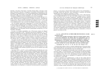 JULIO A . GRISOLIA - ERNESTO J . A H U A D                                             L E Y DE CONTRATO DE TRABAJO COMENTADA                                                                   221

           o                                                     o
nacional: I de enero, 24 de marzo, 2 de abril, Viernes Santo, I de mayo, 25 de        amigos, y se da gracias a Alá por haber podido superar el mes de Ramadán), y
mayo, 20 de junio, 9 de julio, 17 de agosto, 12 de octubre, 8 de diciembre y 25 de    Id al-Adha (fiesta del Sacrificio, que conmemora el sacrificio del profeta
diciembre. En virtud de la ley 23.555 y de las modificaciones introducidas por las    Abraham que estuvo dispuesto a sacrificar a su hijo).
leyes 24.023 (BO, 18/12/1991) y 24.445 (BO, 19/1/1995), determinados feriados           En el ámbito de la Ciudad Autónoma de Buenos Aires, la ley 1.550, sanciona-
nacionales u obligatorios fueron trasladados a otros días de la semana.               da el 9/12/2004 (BOCBA N° 2111 del 18/01/2005), dispuso el día 21 de junio
   El feriado del 24 de marzo fue incorporado por la ley 26.085 (BO del 21/3/         como "Año Nuevo de los Pueblos Originarios", aplicable sólo para aquellos
2006) -Día Nacional de la Memoria por la Verdad y la Justicia-, instituido por        habitantes pertenecientes a las diversas comunidades indígenas. Se trata de una
la ley 25.633, entre los feriados nacionales previstos por la ley 21.329 y sus        norma poco difundida que pretende reivindicar el patrimonio cultural de los
modificatorias y dentro de las excepciones que establece el art. 3, ley 23.555        grupos nativos, pues es en esta fecha que - desde tiempos remotos- los pueblos
y sus modificatorias (o sea, es uno de los feriados en principio inamovibles).        indígenas determinaron el inicio del nuevo ciclo anual, a partir de su observa-
                                                    o
   Así, los feriados inamovibles comprenden el I de enero (Año Nuevo); 24             ción del cosmos y su relación con la naturaleza. También en el ámbito de la
de marzo (Día de la Memoria por la Verdad y la Justicia); el Viernes Santo; el        Ciudad Autónoma de Buenos Aires, la ley 1,322 estableció como días no labo-
 1 de mayo (Día del Trabajador, que recuerda el sacrificio de los mártires de         rables, los lunes y martes correspondientes al Festejo de Carnaval de cada año,
Chicago); el 25 de mayo (Primer Gobierno Patrio); el 9 de julio (Día de la            con descanso obligatorio para el sector público de la Ciudad Autónoma de Bue-
Independencia); 8 de diciembre (Día de la Inmaculada Concepción) y el 25 de           nos Aires, y optativo para las actividades industriales, comerciales y civiles en
diciembre (Navidad).                                                                  general con asiento en ella.
   En tanto, los feriados trasladables son el 20 de junio (muerte de Manuel
Belgrano acontecida en 1820, instituido como Día de la Bandera), y el 17 de
agosto (la conmemoración del fallecimiento del general José de San Martín,                 Art. 1 6 6 . - [APLICACIÓN DE LAS NORMAS SOBRE DESCANSO SEMANAL. SALARIO.                                             ART. !<><>
ocurrida en 1850), que se trasladan al tercer lunes del mes respectivo. El Día          SUPLEMENTACIÓN].
de la Raza (12 de octubre), y Día del veterano y los caídos en la Guerra de                En los días feriados nacionales rigen las normas legales sobre
Malvinas (2 de abril), cuando coiciden en martes o miércoles se pasan al lu-            el d e s c a n s o dominical. En dichos días los trabajadores q u e no
nes anterior, pero si coinciden con jueves o viernes mudan al lunes posterior.          gozaren de la remuneración respectiva percibirán el salario c o -
    En cuanto a los días no laborables optativos (el único de orden general en la       rrespondiente a los m i s m o s , aún cuando coincidan en domingo.
actualidad es el Jueves Santo), los mismos son inamovibles, y son los empleadores          En c a s o que presten servicios en t a l e s días, cobrarán la remu-
quienes pueden optar por trabajar o no, con la excepción del Estado, los bancos,        neración normal de los días laborables m á s una cantidad igual.
seguros y actividades afines. También tiene ese carácter el llamado «día del
 gremio», que consiste en la conmemoración del día del trabajador de una deter-             Concordancias: arts. 165, 167, 171, 201, 203, 204 Y 207, Plenario N° 237.
minada actividad cuando esté contemplado en el convenio colectivo; en ese               El artículo bajo análisis remite al sistema establecido para el descanso domi-
caso el trabajador está eximido de prestar servicios con los alcances de un día       nical, disponiendo que los que presten servicios en tales días, cobrarán la remu-
 feriado nacional.                                                                    neración normal de los días laborables más una cantidad igual.
    Las leyes 24.571 y 24.757, con las modificaciones introducidas por la ley           En cambio, los trabajadores jornalizados que no prestan tareas, perciben
 26.089 (BO del 21/4/2006), declararon días no laborables para todos los habi-        un jornal simple, y el mensualizado, el sueldo habitual sin adicional alguno.
 tantes de la Argentina que profesen las religiones judía e islámica: Rosh Hashana,   Si se trabajan horas extras en días feriados corresponde un recargo del 100%
 dos días ('Año Nuevo judío. Junto con Iom Kippitr, forma en la tradición judía       (ver comentario al art. 2 0 1 , LCT). Sin embargo, no rige la regla del descan-
 una unidad, llamada Iamim Noraim o Fiestas Austeras. Son días de arrepenti-          so compensatorio, dado que su finalidad no es higiénica sino llevar a cabo
 miento e introspección, de balance de los actos y acciones realizadas, de plega-     la celebración o festividad.
 ria y sensibilidad especiales); Iom Kippur (Día del Perdón. Como toda festivi-         Unido al fenómeno de la globalización, es cada vez más común observar
 dad judía, comienza en la víspera, con el caer de la tarde); Pesaj, los dos prime-   ciertos acuerdos de partes donde el trabajador «acepta» gozar de feriados co-
 ros días y los dos últimos dias (Pascua judía. Conmemora la liberación de los        rrespondientes a legislaciones foráneas en desmedro del derecho al goce de los
judíos de Egipto); Hégira (emigración de Mahoma o Mohamed desde La Meca               feriados nacionales, debido a la naturaleza de la actividad (servicios de aten-
 e inicio del año musulmán), Id al-Fitr (fiesta musulmana por la ruptura del          ción telefónica internacionales, help desks, monitoreo de equipos, etc; ver co-
 ayuno, durante la cual se intercambian buenos deseos y regalos, se celebran          mentario al art. 3). Se trata de situaciones que requieren un análisis de tipo
 comidas junto a los familiares, se resuelven las desavenencias con parientes y       casuístico, aunque siempre atendiendo al hecho incontestable de que los feria-

                                                                                             o - i T n r n P H R E S T E L I B R O E S D E L I T O . A L O S I N F R A C T O R E S LES C O R R E S P O N D E N
 