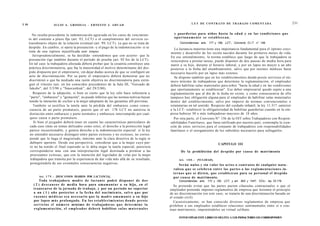 2 10                                                                                                                         L E Y DE CONTRATO DE TRABAJO COMENTADA                                 231
                           J U L I O A . GRISOLIA - E R N E S T O J . A H U A D


          No resulta procedente la indemnización agravada en los casos de vencimien-                            y guarderías para niños hasta la e d a d y en las c o n d i c i o n e s q u e
       to del contrato a plazo fijo (art. 93, LCT) o el cumplimiento del servicio ex-                           oportunamente se establezcan.
       traordinario objeto de la relación eventual (art. 99, LCT), ya que no se trata de                            Concordancias: arts. 177 y 189, LCT.; Convenio O.l.T. n° 156.
       despido. En cambio, sí opera la presunción -y el pago de la indemnización- si se                          La lactancia materna tiene una importancia fundamental para el óptimo creci-
       trata de una ruptura injustificada ante tempus.                                                        miento y desarrollo de los recién nacidos durante los primeros meses de vida.
           Jurisprudencialmente, se ha decidido -entendemos que con acierto- que la                           En ese entendimiento, la norma establece que luego de que la trabajadora se
       presunción rige también durante el período de prueba (art. 92 bis de la LCT).                          reincorpora a prestar tareas, puede disponer de dos pausas de media hora para
       En tal caso la trabajadora afectada deberá probar que la cesantía constituye una                       nutrir a su hijo, durante el horario laboral, y por un lapso no mayor a un año
       práctica discriminatoria, que fue la maternidad el motivo determinante del des-                        posterior a la fecha del alumbramiento, salvo que por razones médicas fuese
       pido dispuesto por el empresario, sin dejar dudas acerca de que se configuró un                        necesario hacerlo por un lapso más extenso.
        acto de discriminación. Por su parte el empresario deberá demostrar que no                               Se dispone también que en los establecimientos donde preste servicios el nú-
        discriminó o que ha mediado una razón objetiva no discriminatoria para extin-                         mero mínimo de trabajadoras que determine la reglamentación, el empleador
        guir el vínculo (así, en los conocidos precedentes de la Sala III, "Guisado de                        deberá habilitar salas maternales para niños "hasta la edad y en las condiciones
        Jakobs", del 5/3/98 y "Smorzeñiuk", del 29/2/00).                                                     que oportunamente se establezcan". Ese deber empresarial quedó sujeto a una
           Respecto de la adopción, si bien es cierto que la ley sólo hace referencia a                       reglamentación que al día de la fecha no existe, y como consecuencia de ello
        "parto", "embarazo" y "gestación", no puede inferirse que las normas tuitivas hayan                   tampoco hay obligación alguna para el empleador de habilitar salas maternales
        tenido la intención de excluir a la mujer adoptante de las garantías allí previstas.                  dentro del establecimiento, salvo por imperio de normas convencionales o
           También se justifica la tutela ante la pérdida del embarazo como conse-                            estatutarias en tal sentido. Respecto del cuidado infantil, la ley 11.317 -anterior
        cuencia de un parto prematuro, puesto que el art. 178 LCT no autoriza la                              a la LCT- estableció la obligatoriedad de habilitar guarderías cuando en la em-
        distinción entre embarazo y parto normales y embarazo interrumpido por cual-                          presa hubiese 50 o más trabajadoras mayores de 18 años.
        quier causa o parto prematuro.                                                                          Por otra parte, el Convenio N° 156 de la OIT sobre Trabajadores con Respon-
            Si bien el juzgador deberá tener en cuenta las características particulares de                    sabilidades Familiares, que fuera ratificado por nuestro país, contempla la crea-
        cada caso (más en temas delicados como este), el derecho a la protección legal                        ción de estos servicios para el conjunto de trabajadores con responsabilidades
        parece incuestionable, y genera derecho a la indemnización especial: si la ley                        familiares o el otorgamiento de los subsidios necesarios para sufragarlos.
        no entendió necesario distinguir entre partos exitosos y no exitosos, no corres-
        ponde que lo haga el magistrado, máxime ante la clara directiva de la regla in
        dubiopro operario. Desde esa perspectiva, considerar que a la mujer cuyo par-                                                           CAPITULO III
         to no ha tenido el final esperado se le deba negar la tutela especial, pareciera
         corresponderse más con una interpretación legal destinada a premiar a las                                   De la prohibición del despido por causa de matrimonio
         procreantes exitosas, que con la intención del legislador de velar por la mujer
         trabajadora que transita por la experiencia de dar vida más allá de su resultado,                          Art. 1 8 0 . - [NULIDAD].
         protegiéndola de sus evenmales consecuencias negativas.                                                      Serán nulos y sin valor los a c t o s o contratos de cualquier natu-
                                                                                                                raleza q u e se celebren entre las partes o las reglamentaciones in-
                                                                                                                t e r n a s q u e se dicten, q u e establezcan para su personal el despido
              Art. 1 7 9 . - [DESCANSOS DIARIOS POR LACTANCIA].                                                 por c a u s a de matrimonio.
               Toda trabajadora madre de l a c t a n t e podrá disponer de d o s                                    Concordancias: arts. 172 y 182, LCT; y art. 953 y 1047, CCiv.; ley 23.179.
          ( 2 ) d e s c a n s o s de media hora para a m a m a n t a r a su hijo, en el                          Se pretende evitar que las partes pacten cláusulas contractuales o que el
          transcurso de la jornada de trabajo, y por un período no superior                                   empleador pretenda imponer reglamentos de empresa que lesionen el principio
          a un ( 1 ) a ñ o posterior a la fecha del n a c i m i e n t o , s a l v o q u e por                 de no discriminación (en este caso, se trataría de una discriminación basada en
          r a z o n e s m é d i c a s s e a n e c e s a r i o q u e la madre a m a m a n t e a su hijo        el estado civil).
          por lapso m á s prolongado. En los e s t a b l e c i m i e n t o s d o n d e p r e s t e               Casuísticamente, se han conocido diversos reglamentos de empresa que
          servicios el n ú m e r o mínimo de trabajadoras q u e d e t e r m i n e la                          prohiben a sus empleados establecer relaciones sentimentales entre sí o con-
          r e g l a m e n t a c i ó n , el e m p l e a d o r deberá habilitar s a l a s m a t e r n a l e s   traer matrimonio, imponiéndoles un virtual celibato.

                                                                                                                    FOTOCOPIAR ESTE LIBRO ES DELITO. A LOS INFRACTORES L S CORRESPONDEN
                                                                                                                                                                        E
 
