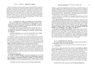 JULIO A . GRISOLIA - ERNESTO J . A H U A D
                                                                                                                                                L E Y DE CONTRATO DE TRABAJO COMENTADA                                                                39

  Tanto esta cláusula como la del artículo anterior forman parte del conjunto de
                                                                                                                             ambigua; si puede ser interpretada de varias formas y con distintos alcances, el
herramientas que tienen por finalidad equilibrar la relación de disparidad entre
                                                                                                                             juzgador obligatoriamente debe inclinarse por la interpretación más favorable al
empleador y trabajador, tutelando a la parte más débil de la relación y restrin-
                                                                                                                             trabajador. Esta regla se aplica en materia probatoria dado que de no extenderse
giendo el marco de decisión del empleador. Conforman el más relevante de los
                                                                                                                             su aplicación a la interpretación de la realidad, en la práctica se estaría resolvien-
denominados medios técnico-jurídicos: la limitación de la autonomía de la vo-
                                                                                                                             do a favor del empleador. Por nuestra parte, entendemos que en caso de duda en
luntad mediante el orden público laboral, donde ambas partes pueden pactar
                                                                                                                             materia probatoria el juez laboral puede y debe seguir produciendo pruebas e
libremente siempre que no se vulneren los mínimos inderogables establecidos                                                  investigando para alcanzar la certeza (verdad objetiva).
en la LCT y en los convenios colectivos, que constituyen el orden público labo-
                                                                                                                                A ello responde, en la actualidad, el texto vigente, que procura que la "apre-
ral. Si se pacta una cláusula que viola dicho, orden público, es nula y queda
                                                                                                                             ciación de la prueba en casos concretos" también se resuelva en el sentido más
sustituida automáticamente por la válida.
                                                                                                                             favorable al trabajador.
                                                                                                                                b) La regla de la norma más favorable: Se aplica cuando la duda recae sobre
              o
                                                                                                                             la aplicación de una norma a un caso concreto, cuando dos o más normas sean
      Art. 9 . - [EL PRINCIPIO DE LA NORMA MÁS FAVORABLE PARA EL TRABAJADOR].
                                                                                                                             aplicables a una misma situación jurídica. El juez debe inclinarse por aquella que
       En c a s o de duda s o b r e la aplicación de normas l e g a l e s o c o n -                                          resulte más favorable al trabajador, aunque sea de jerarquía inferior. La LCT adopta
  v e n c i o n a l e s prevalecerá la m á s favorable al trabajador, c o n s i d e -                                        aquí el sistema de conglobamiento de instituciones, regla que también se mani-
  rándose la norma o conjunto de normas q u e rija cada una de las                                                                                                          o
                                                                                                                             fiesta en la redacción del art. 8 de la LCT, cuando enuncia que "las convenciones
  instituciones del d e r e c h o del trabajo.                                                                               colectivas de trabajo o laudos con fuerza de tales, que contengan normas más
       Si la duda r e c a y e s e en la interpretación o alcance de la ley, o                                               favorables a los trabajadores, serán válidas y de aplicación ".
  en apreciación de la prueba en los c a s o s concretos, los j u e c e s o                                                     c) La regla de la condición más beneficiosa: Dispone que cuando una situa-
  e n c a r g a d o s de aplicarla se decidirán en el s e n t i d o m á s favorable                                          ción anterior sea más beneficiosa para el trabajador se la debe respetar; la mo-
  al trabajador.                                                                                                             dificación debe ser para ampliar y no para disminuir derechos. Su punto de
                                                          o
                                                                                                                            partida es el reconocimiento en el contrato individual de trabajo de una situa-
      (Artículo sustituido por art. I de la Ley 2 6 . 4 2 8 , BO: 2 6 / 1 2 / 2 0 0 8 )                                      ción concreta más favorable al trabajador que la que establece la nueva norma
       Concordancias: arts. 1, 8, 11, 13, 14, 21, y 23 LCT; Plenario N° 82.                                                 que se habrá de aplicar. Las condiciones de trabajo individualmente pactadas
                                                                                                                            por las partes no pueden ser modificadas para el futuro en perjuicio del trabaja-
    El trabajador es la parte más débil en la relación de trabajo dado que mientras                                         dor, aun cuando surjan de un convenio colectivo homologado.
 los empleadores tienen los recursos suficientes para imponer determinadas condi-
 ciones del contrato, los trabajadores sólo cuentan, a la hora de negociar, con su
 fuerza de trabajo. Así nace el principio protectorio, enunciado en el art. 9° de la
                                                                                                                                  Art. 1 0 . - [CONSERVACIÓN DEL CONTRATO].
 LCT, cuya esencia podemos encontrarla en toda la LCT y es la materialización de
                                                                                                                                 En c a s o de duda las situaciones d e b e n resolverse en favor de la
 la protección legal consagrada en el art. 14 bis de la CN, cuando dispone que "el
                                                                                                                              continuidad o subsistencia del contrato.
 trabajo en S14S diversas formas gozará de la protección de. las leyes".
    El principio protectorio es uno de los de mayor importancia, junto con el                                                      Concordancias: Arts. 21 a 23, 62, 63, 90, 91, 225, 227, 229, 242, 244, 252, LCT;
 principio de irrenunciabilidad, pues su finalidad es proteger la dignidad del                                                Art. 27, ley 24.013.
  trabajador en su condición de persona humana. Se manifiesta en distintas técni-
                                                                                                                               Es una de las tantas materializaciones normativas del principio de continui-
  cas dirigidas a equilibrar las diferencias de poder negocial preexistentes entre
                                                                                                                            dad de la relación laboral. El mismo establece que cuando exista duda entre la
  trabajador y empleador, erigiéndose como una directiva al legislador para que
                                                                                                                            continuación o no del contrato de trabajo, o respecto de su duración, se debe
  adopte las técnicas necesarias para cumplir con la manda constitucional plas-
                                                                                                                            resolver a favor de la existencia de un contrato por tiempo indeterminado.
  mada en el art. 14 bis.
                                                                                                                               Asimismo, implica una directiva a las partes del contrato para comportarse
   Se manifiesta en tres reglas:                                                                                            durante su ejecución de modo tal que éste se mantenga vivo, evitando las con-
   a) La regla "in dubiopro operario": Se encuentra plasmada en el art. 9° de la                                            ductas contrarias a la buena fe y el ánimo ruprurista: el contrato de trabajo es de
 LCT, cuando dispone que "si la duda recayese en ¡a interpretación o alcance de                                             tracto sucesivo, desarrollándose por medio de prestaciones repetidas en el tiem-
 la ley, los jueces o encargados de aplicarla se decidirán en el sentido más favo-                                          po (ejecución continuada). Tiende al mantenimiento de la fuente de trabajo: el
 rable al trabajador". Es una directiva dirigida al juez o intérprete para el caso de                                       contrato de trabajo tiene vocación de permanencia, lo que otorga cierta seguri-
 existir una duda razonable en la interpretación de una norma o en caso de resultar                                         dad y tranquilidad al trabajador desde el punto de vista económico y psicológi-
        F O T O C O P I A R E S T E L I B R O E S D E L I T O . A L O S I N F R A C T O R E S LES C O R R E S P O N D E N
        L A S P E N A S D E L A R T . 172 D E L C Ó D I G O P E N A L (LEY 11.723 d e P R O P I E D A D .INTELECTUAL)             F O T O C O P I A R E S T E L I B R O E S D E L I T O . A L O S I N F R A C T O R E S LES C O R R E S P O N D E N
                                                                                                                                  L A S P E N A S D E L A R T . 172 D E L C Ó D I G O P E N A L (LEY 11.723 d e P R O P I E D A D INTELECTUAL)
 