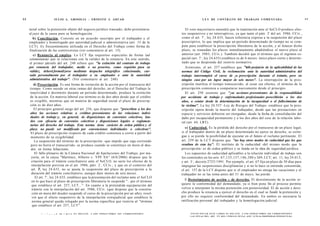 44                    J U L I O A . GRISOLIA - ERNESTO J . A H U A D                                                                         L E Y DE CONTRATO DE TRABAJO COMENTADA                                                               45



     terial sobre la pretensión objeto del negocio jurídico transado; debe presentarse                                     El voto mayoritario entendió que la tramitación ante el SeCLO produce efec-
                                                                                                                                                                                                                     o
     al juez de la causa para su homologación.                                                                          tos suspensivos y no interruptivos, ya que tanto el párr. 2 del art. 3986, CCiv.,
                                                                                                                                             o
        b) Conciliación. Consiste en un acuerdo suscripto por el trabajador y el                                        como el art. 7 , ley 24.635, hacen referencia expresa a la suspensión del plazo
     empleador y homologado por autoridad judicial o administrativa (art. 15 de la                                      prescriptivo, lo que implica que un período determinado de tiempo no se com-
     LCT). Es frecuentemente utilizada en el Derecho del Trabajo como forma de                                          pute para establecer la prescripción liberatoria de la acción, y al fenecer dicho
     finalización de las controversias (ver comentario al art. 15).                                                     plazo, se reanudan los plazos inmediatamente añadiéndose el nuevo plazo al
        c) Renuncia al empleo. La LCT fija requisitos especiales de forma (ad                                           anterior (art. 3983, CCiv.). También decidió que el término que el régimen es-
                                                                                                                                         o

     solemnitatem) que se relacionan con la validez de la renuncia. En este sentido,                                    pecial (art. 7 , ley 24.635) establece es de 6 meses: único plazo cierto y determi-
     el primer párrafo del art. 240 refiere que "la extinción del contrato de trabajo                                   nado que se desprende del reenvío normativo.
     por renuncia del trabajador, medie o no preaviso, como requisito para su                                              Asimismo, el art. 257 establece que "sin perjuicio de la aplicabilidad de las
      validez, deberá formalizarse mediante despacho telegráfico colacionado, cur-                                      normas del Código Civil, la reclamación ante la autoridad administrativa del
     sado personalmente por el trabajador a su empleador o ante la autoridad                                            trabajo interrumpirá el curso de ¡a prescripción durante el trámite, pero en
      administrativa del trabajo". (Ver comentario al art. 240).                                                        ningún caso por un lapso mayor de seis meses". La interrupción de la pres-
        d) Prescripción. Es una forma de extinción de la acción por el transcurso del                                   cripción inutiliza el tiempo transcurrido; al cesar sus efectos, el término de la
     tiempo. Como sucede en otras ramas del derecho, en el Derecho del Trabajo la                                       prescripción comienza a computarse nuevamente desde el principio.
     inactividad o desinterés durante un período determinado, produce la extinción                                         El art. 258 sostiene que "¡as acciones provenientes de la responsabilidad
     de la acción. En materia laboral ese término es de dos años desde que el crédito                                   por accidente de trabajo y enfermedades profesionales prescribirán a los dos
     es exigible, mientras que en materia de seguridad social el plazo de prescrip-                                     años, a contar desde la determinación de la incapacidad o el fallecimiento de
     ción es de diez años.                                                                                              la víctima". La ley 24.557 -Ley de Riesgos del Trabajo- establece que la pres-
        El principio general surge del art. 256, que dispone que "prescriben a los dos                                  cripción opera desde la muerte del trabajador, desde que las prestaciones en
     años las acciones relativas a créditos provenientes de las relaciones indivi-                                      especie y servicios debieron ser otorgadas, desde la fecha de consolidación del
     duales de trabajo y, en general, de disposiciones de convenios colectivos, lau-                                    daño por incapacidad permanente y a los dos años del cese de la relación labo-
     dos con eficacia de convenios colectivos y disposiciones legales o reglamen-                                       ral (art. 44, LRT).
     tarias del derecho del trabajo. Esta norma tiene carácter de orden público y el
     plazo no puede ser modificado por convenciones individuales o colectivas".                                            e) Caducidad. Es la pérdida del derecho por el transcurso de un plazo legal;
      El plazo de prescripción respecto de cada crédito comienza a correr a partir del                                  si el trabajador dentro de un plazo determinado no ejerce su derecho, se extin-
      momento de su exigibilidad.                                                                                       gue y se pierde la posibilidad de ejecutar en el futuro el reclamo pertinente. El
        La suspensión del término de la prescripción -que impide que siga corriendo                                     art. 259 de la LCT dispone que "no hay otros modos de caducidad que los que
      pero no borra el transcurrido- se produce cuando se constituye en mora al deu-                                    resultan de esta ley". El instituto de la caducidad -del mismo modo que la
      dor, en forma fehaciente.                                                                                         prescripción- es de orden público y se funda en la idea de seguridad jurídica.
        El fallo plenario de la Cámara Nacional de Apelaciones del Trabajo, por ma-                                        Los supuestos de caducidad aplicables a la relación individual de trabajo son
      yoría, en la causa "Martínez, Alberto v. YPF SA" (6/6/2006) dispuso que la                                        los contenidos en los arts. 67,135,157,186,200 y 269, LCT; art. 11, ley 24.013;
      citación para el trámite conciliatorio ante el SeCLO, no surte los efectos de la                                          o
                                                                                                                        y art. 3 , decreto 2725/1991. Por ejemplo, el art. 67 fija un plazo de 30 días para
                                                                     o
      interpelación prevista en el art. 3986, párr. 2 , CCiv.; y que en el contexto del                                 impugnar las suspensiones disciplinarias y si no lo hace se entiende consentida;
      art. T, ley 24.635, no se ajusta la suspensión del plazo de prescripción a la                                     el art. 157 de la LCT dispone que si el empleador no otorga las vacaciones y el
      duración del trámite conciliatorio, aunque dure menos de seis meses.                                              trabajador no se las toma antes del 31 de mayo, las pierde.
                o
         El art. 7 , ley 24.635, establece que la presentación del reclamo ante el SeCLO
                                                                                                                          0 Desistimiento de acción y de derecho. El desistimiento de la acción re-
      en lo que hace al plazo de prescripción liberatoria lo suspende "...por el término
      que establece el art. 257, LCT...". En cuanto a la pretendida equiparación del                                    quiere la conformidad del demandado, ya si bien pone fin al proceso permite
      trámite con la interpelación del art. 3986, CCiv. (que dispone que la constitu-                                   volver a interponer la misma pretensión con posterioridad. El de acción y dere-
      ción en mora del deudor suspende el curso de la prescripción por un año), resol-                                  cho produce la renuncia a ejercer el derecho en el cual se fundó la pretensión y
      vió que el efecto suspensivo de la interpelación extrajudicial que establece la                                   por ello no requiere conformidad del demandado. En ambos es necesaria la
       norma general queda relegado por la norma específica que reenvía al "término                                     ratificación personal del trabajador y la homologación judicial.
       que establece el art. 257, LCT".

            — - ^ „ , „ o   tm l m i t o FS   D E L I T O . A L O S I N F R A C T O R E S LES C O R R E S P O N D E N         F O T O C O P I A R E S T E L I B R O E S D E L I T O . A L O S I N F R A C T O R E S LES C O R R E S P O N D E N
                                                                                                                              L A S P E N A S D E L A R T . 172 D E L C Ó D I G O P E N A L (LEY 11.723 d e P R O P I E D A D INTELECTUAL)
 