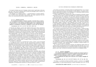 J U L I O A . GRISOLIA - E R N E S T O J . A H U A D                                                                      L E Y DE CONTRATO DE TRABAJO COMENTADA


   Se trata de términos que en el lenguaje común tienen significados relaciona-                                                   En cuanto a sus efectos, la ilicitud conlleva la nulidad absoluta: no es suscep-
dos, por lo que suele ser habitual que a la hora de distinguir entre lo ilícito y lo                                           tible de confirmación porque está afectado el orden público: no genera conse-
prohibido se generen confusiones.                                                                                              cuencia alguna entre las partes; ni el trabajador ni el empleador pueden efectuar
   Sin embargo, en el ámbito jurídico - y específicamente en materia laboral -                                                 reclamos con fundamento en la LCT (art. 41).
esos vocablos tienen significados muy ceñidos, que tratan supuestos bien dis-                                                     A ambos lados de la línea fronteriza que separa la licitud de la ilicitud, existen
tintos con consecuencias jurídicas también disímiles.                                                                          zonas grises en las cuales se ubican actividades que resultan difíciles de clasificar.
                                                                                                                                  Allí encontramos las conductas a las que hace referencia la última parte del
                                                                                                                               artículo bajo análisis: son contrarias a la moral y las buenas costumbres o no son
                                                                                                                               bien vistas, pero sin embargo no configuran delito y resultan socialmente acepta-
      Art. 3 9 . - [TRABAJO ILÍCITO].
                                                                                                                               das o toleradas. Sea por vacío legal o porque llegan a gozar de cierta regulación
      Se considerará ilícito el o b j e t o cuando el m i s m o f u e s e contra-                                              que consiente su ejercicio (por ejemplo, trabajar como bailarina nocturna,
  rio a la moral y a las b u e n a s c o s t u m b r e s pero no se considerará tal                                            alternadora, stripper o teibolera; como empleado en un sex-shop, en una hot Une,
  si, por las leyes, las ordenanzas municipales o los r e g l a m e n t o s de                                                 o como tarjetero de night-clubs; aquellos contratados para hacer claque; los en-
  policía se consintiera, tolerara o regulara a t r a v é s de los m i s m o s .                                               cargados de efeemar delivery de bebidas alcohólicas en el ámbito de la Ciudad de
      Concordancias: arts. 38, 41 y 44 LCT; arts. 953 y 1626, CCiv.                                                            Buenos Aires cuando rige la «ley seca»; y el negocio del juego y la apuesta, por
                                                                                                                               citar unos pocos), se encuentran amparadas por la legislación laboral.
  El derecho de trabajar y ejercer toda industria lícita tiene rango constitucio-
                                                                                                                                  No incluimos la prostitución pues ésta es tolerada siempre y cuando sea ejer-
nal, encontrándose plasmado en el art. 14 de la Carta Magna, que dispone que
                                                                                                                               cida en forma autónoma (de otro modo no hay contrato de trabajo ni actividad
todos los habitantes de la Nación gozan de tal derecho, conforme a las leyes que
                                                                                                                               tolerada, sino que se configura de delito de proxenetismo o explotación sexual;
reglamenten su ejercicio. Del texto de la norma, se desprende que para gozar de
                                                                                                                               arts. 125 y 126, CPen). Las personas que ejercen en forma independiente el
la protección constitucional la industria ha de ser lícita, y que la misma puede
                                                                                                                               oficio en cuestión se han organizado desde los tiempos antiguos (baste recordar
estar reglamentada: o sea, hay relatividad en el ejercicio de tales derechos.
                                                                                                                                las hetairidas griegas, asociaciones de tipo gremial integradas por mujeres que
   El legislador ha dejado plasmado el principio general de que son lícitos los                                                 comerciaban con su cuerpo; o las leyes de Teodora), y hoy por hoy en muchos
hechos jurídicamente posibles, que no estén prohibidos por la ley, ni sean con-                                                países se encuentran sindicadas. En Argentina, se agrupan en AMMAR (Aso-
trarios a la moral y a las buenas costumbres, ni configuren delitos (art. 953 CCiv                                              ciación Mujeres Meretrices de Argentina), entidad alineada con la CTA, que
y nota), pues los hechos contrarios al derecho no pueden ser objeto de una                                                      recientemente obtuvo reconocimiento por parte del Ministerio de Trabajo.
obligación eficaz, porque jamás se podrá invocar, la protección de la Justicia
para asegurar su ejecución.                                                                                                        El legislador, con claro pragmatismo, ha optado por no dejar sin tutela a aque-
                                                                                                                                llos trabajadores ocupados en actividades que -aunque ilícitas por ser contrarias
   A lo largo de la Historia, el concepto de lo lícito e ilícito -y de lo que puede
                                                                                                                                a la moral promedio- estén reglamentadas o aceptadas en alguna medida, tor-
ser considerado moral o inmoral- ha sido eminentemente dinámico y fluido,
                                                                                                                                nándolas, en consecuencia, toleradas.
guardando estrecha relación con el devenir histórico, religioso y social. Final-
                                                                                                                                   Así, se observa como el concepto de ilicitud y de nulidad por objeto ilícito no
mente, termina materializado normativamente en reglas (leyes, ordenanzas, sen-
                                                                                                                                guarda exacta correspondencia con la nulidad absoluta del derecho civil, al in-
tencias, etc) que permiten, vedan o ponen limites a determinadas conductas.
                                                                                                                                cluir en la esfera de protección (no exclusión de tutela) a ciertas actividades mar-
Uno de los antecedentes más lejanos que se tiene de este tipo de medidas se
                                                                                                                                ginales, pese a que violentan los principios morales de la ciudadanía media.
remonta a la Edad Media, donde se procedía al cierre de antros y tabernas de las
ciudades mientras se celebraba misa, por cuestiones morales.
   Por ello, el legislador ha dado a los magistrados facultades para efectuar
disquisiciones acerca de la moralidad de los actos y declarar su nulidad cuando                                                      Art. 4 0 . - [TRABAJO PROHIBIDO].
entienda que su objeto fuese contrario a la moral y las buenas costumbres. Lo ha                                                      Se considerará prohibido el o b j e t o cuando las normas legales o
hecho adhiriendo a la llamada «teoría ecléctica», que si bien reconoce la exis-                                                  reglamentarias hubieren v e d a d o el e m p l e o de determinadas per-
tencia de principios generales y superiores, también se enriquece con la reali-                                                  s o n a s o en determinadas t a r e a s , é p o c a s o condiciones.
dad histórica de la sociedad, que varía según los tiempos y permite a los jueces                                                      La prohibición del o b j e t o del contrato e s t á siempre dirigida al
ir adaptando el concepto de moralidad y buenas costumbres según las modifica-                                                    empleador.
ciones legítimas de hábitos y creencias que en el seno de la sociedad se vayan                                                        Concordancias: arts. 38, 42, 43, 44,176,177,189,190 y 197, LCT; art. 953, CCiv.
presentando. Esto implica, entonces, que su misión -sin olvidar la existencia de
principios superiores- ha de atender también a la moral media y predominante,                                                    El trabajo se considera de objeto prohibido cuando es contrario a las normal
adaptando la interpretación normativa al devenir histórico y social.                                                           reglamentarias. Es una norma protectora y resulta coincidente con el art. 953 del

       crvror'riPTATí   C C T Í T   i p . u n i:c n í i   TTÍ-I   a   T   rz   I M C P   i r r n u c t i ce   rnnoccTjnMncM
                                                                                                                                      FOTOCOPIAR ESTE LIBRO ES DELITO.      A L O S I N F R A C T O R E S LES C O R R E S P O N D Í N
 