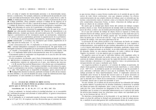 J U L I O A . GRISOLIA - ERNESTO J . A H U A D                                                                          L E Y DE CONTRATO DE TRABAJO COMENTADA


CCiv, al vedar el empleo de determinadas personas o en determinadas tareas,                                                     jo que tuviese objeto o causa ilícitos resulta nulo en el sentido de que no sólo
épocas y condiciones. Por ejemplo, dedicarse a la fabricación de prendas de vestir                                              carece de todo efecto contractual, sino que tampoco produce los efectos
es una actividad perfectamente lícita (objeto lícito) pero si para llevar a cabo la                                             cuasicontractuales de una simple relación de trabajo, pues se entiende que las
misma, se emplea personas de menos de 14 años, estamos en presencia de un caso                                                  normas concernientes tanto al contrato como a la relación efectiva de trabajo
de ii abajo prohibido. Otros ejemplos incluyen el trabajo de las mujeres en el                                                  sólo comprenden situaciones lícitas, es decir, relaciones de trabajo que po-
período del preparto (30 o 45 días, a opción de la mujer) y posparto (45 o 60 días),                                            drían ser objeto de un contrato válido.
< I trabajo de menores y mujeres en tareas penosas, peligrosas o insalubres, y las                                                 De suerte que la nulidad (por objeto ilícito del contrato de trabajo) siempre
horas extra laboradas en exceso de lo permitido o en jomadas insalubres.                                                        produce efectos ex tune. Dicha declaración de nulidad, debe ser efectuada por los
     I II igual situación se encuentran los extranjeros, sobre los que la ley 22.439                                            jueces de oficio, es decir, aun sin mediar petición de parte o del Ministerio Público.
dispone que sólo pueden desarrollar tareas, en relación de dependencia o en                                                        En el caso del contrato de trabajo de objeto ilícito ni siquiera se forma una
forma autónoma, siempre que hayan sido autorizados para ello. La admisión del                                                    relación efectiva de trabajo, puesto que en esta hipótesis no hay nada más que la
ingreso y permanencia de los extranjeros puede ser permanente, temporaria,                                                       apariencia de una relación de trabajo, puesto que "no produce consecuencias
ii ni atoria o precaria, pudiéndose gestionar la regularización de su permanen-                                                  entre las partes que se deriven de esta ley". Ergo, no habría en este caso un real
i ia I a norma en cuestión prohibe expresamente "proporcionar trabajo u ocu-                                                     contrato de trabajo, sino una mera apariencia de tal.
paoión remunerada" y vivienda a los extranjeros que residan ¡legalmente en el
                                                                                                                                   La privación de todo efecto jurídico a las situaciones de hecho así creadas
puls, bajo pena de multa (arts. 31, 32, 48).
                                                                                                                                 surge no sólo de la calificación de inmorales o antiéticos de esos empleos o
    Como consecuencia de ello, el empleador es el único que resulta responsable                                                  comportamientos, sino también de que resultan indeseables en el interés común
POI < ontratar trabajadores extranjeros sin documentación. De igual forma, si el                                                 -y en el interés individual de los trabajadores afectados- pudiendo citarse como
Iral fijador extranjero es despedido por no presentar la documentación, tal distracto                                            ejemplos el trabajo prestado en un burdel, en un taller dedicado a la fabricación
       ni' ausado y corresponde que se le abonen las indemnizaciones legales, toda                                               de monedas falsas, en una empresa dedicada a la venta y delivery de drogas
Vtl i | i i e el empleador debió pedir la documentación antes de la contratación.                                                ilegales vía internet, o en una agencia que se ocupa de estafas.
     I Inicamente podría el empleador ser dispensado en el caso de dolo del traba-                                                  En aquellos casos en los que el individuo hubiese sido engañado sobre la
I.i<I.>Í (ver comentario art. 44).
                                                                                                                                 finalidad del trabajo prestado (no podía conocer que era ilícito), tampoco hay
     I la de recordarse, no obstante, que si bien el demandante no puede ver limita-                                             contrato de trabajo, debiendo regirse por las reglas del derecho común las cues-
doi ais derechos a comparecer ante la Justicia, si no acreditase ante el Juez los                                                tiones referidas a determinar si el sujeto respectivo tiene o no pretensiones de
          espondientes trámites de radicación en el país, éste debería dar interven-                                             enriquecimiento sin causa o mediante acto ilícito.
I             a la I) rección Nacional de Migraciones, a los efectos que correspondieren.                                           Los negocios jurídicos en general, y el contrato de trabajo en particular, de
     I a prohibición en el objeto, si bien produce nulidad, ésta sólo abarca los aspec-
                                                                                                                                 objeto ilícito pueden no ostentar la nulidad de modo manifiesto, y -como señala
tos que se contraponen a las normas o reglamentaciones, y está siempre dirigida al
                                                                                                                                 el art. 1047 CCiv.- la nulidad no puede ser solicitada por el que ha ejecutado el
•  I I i p l i ador. Ello significa que es inoponible al trabajador, quien conserva los de-
                                                                                                                                 acto, sabiendo o debiendo saber el vicio que lo invalidaba. Por lo tanto, si el
i < III >s adquiridos durante la relación, pudiendo reclamar el cobro de las remune-
                                                                                                                                 trabajo prestado no fuese manifiestamente ilícito, el empleador carecería de
ruciones debidas y -en caso de despido sin causa- exigir las indemnizaciones lega-
                                                                                                                                 facultades para invocar la ilicitud del servicio pues es él quien invocaría su
les pertinentes: el valor tutelado es el interés del trabajador.
                                                                                                                                 propia torpeza para lograr un provecho. Como consecuencia de ello, siempre
                                                                                                                                 que lo afectado sea el objeto de la contratación, el empleador no puede invocar
                                                                                                                                 la nulidad, puesto que es quien ha ejecutado el acto.
       Art. 4 1 . - [NULIDAD DEL CONTRATO DE OBJETO ILÍCITO].                                                                       En este sentido, en el trámite de un proceso judicial los tribunales del trabajo
       El contrato de o b j e t o ilícito no produce c o n s e c u e n c i a s entre las                                         no podrán admitir la producción de pruebas tendientes a demostrar la nulidad
    partes que se deriven de esta ley.                                                                                           del objeto por parte del empleador, pues, como se indicó, al no poder ser invo-
        Concordancias: arts. 14, 38, 39 y 44, L.C.T.; art. 953 y 1047, CCiv.                                                     cado por éste, estos elementos no integrarán la litis. Ello, sin perjuicio de las
                                                                                                                                 facultades que le asisten a la autoridad administrativa en el ejercicio del poder
   Como se adelantó, la ilicitud conlleva la nulidad absoluta: no es susceptible
                                                                                                                                 de policía para mandar cesar las relaciones cuyo objeto sea reprobado por la
da l onfírmación porque está afectado el orden público, ni genera consecuencia
                                                                                                                                 ley, en los términos del art. 44 LCT.
iilf.iiiia entre las partes.
                                                                                                                                    En doctrina y jurisprudencia se ha discutido si lo que habrá de ser determi-
    Ni el trabajador ni el empleador pueden efectuar reclamos con fundamento
                                                                                                                                 nante a la hora de calificar la ilicitud será únicamente el tipo de trabajo presta-
ni la LCT (art. 41). Al respecto, nos dice Krotoschin que el contrato de traba-
                                                                                                                                 do, o también la actividad general del establecimiento dentro de la cual se pres-
        l • i I ( ' C O P I A R E S T E L I B R O E S D E L I T O . A L O S I N F R A C T O R E S LES C O R R E S P O N D E N          F O T O C O P I A R E S T E L I B R O E S D E L I T O . A L O S I N F R A C T O R E S LES C O R R E S P O N D E N
        LAS P E N A S D E L A R T . 172 D E L C Ó D I G O P E N A L (LEY 1 1 7 2 3 d e P R O P I E D A D INTELECTUAL)                  L A S P E N A S D E L A R T . 172 D E L C Ó D I G O P E N A L (LEY 11.723 d e P R O P I E D A D INTELECTUAL)
 