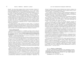 92                    JULIO A . GRISOLIA - ERNESTO J . A H U A D                                                    L E Y DE CONTRATO DE TRABAJO COMENTADA


     despido", sino que procede cualquiera fuera el modo de extinción; tampoco al-             fectuoso", también se podría sostener válidamente que alcanza a cualquier otra
     canza al sueldo anual complementario proporcional (art. 123, LCT), que es remu-           irregularidad o deficiencia en la registración, como la categoría laboral, la natu-
     neración devengada día a día. Si bien la indemnización prevista en el art. 15 de la       raleza del vínculo o la modalidad de contratación.
     LNE puede concurrir junto con cualquiera de las agravadas reguladas en la Ley                La ley establece un plazo de gracia de 30 días corridos para regularizar las
     de Contrato de Trabajo (maternidad o matrimonio, art. 182), no corresponde su            relaciones laborales iniciadas con anterioridad al 20/10/2000: el empleador te-
     duplicación, ya que el objeto jurídicamente protegido en cada caso es distinto.          nía tiempo hasta el día 18 de noviembre de 2000 para regularizar las relaciones
        Excepcionalmente, el art. 16 establece que cuando las características de la            laborales no registradas o defectuosamente registradas.
     relación existente entre las partes pudieran haber generado en el empleador una             El reclamo de la duplicación de la indemnización es procedente sólo después
     razonable duda acerca de la aplicación de la Ley de Contrato de Trabajo, el juez         de la extinción de la relación laboral: el cese del vínculo es un requisito de
                                                                        o
     o tribunal podrá reducir la indemnización prevista en el art. 8 hasta una suma           viabilidad. Debe tratarse de un despido directo o indirecto que genere derecho
                                                                                                                                                     o
     no inferior a dos veces el importe mensual del salario que resulte de la aplica-         a la indemnización del art. 245, LCT o del art. 7 , ley 25.013; de allí que, en
     ción del art. 245 de la LCT. Con igual fundamento los jueces podrán reducir el           principio, estén excluidas otras formas de extinción.
                                                                                                            o
     monto de la indemnización establecida en el art. 15 hasta la eliminación de la              El art. I de la ley 25.323 se aplica a las relaciones laborales iniciadas con
     duplicación allí prevista.                                                               anterioridad al 20/10/2000 que no fueron registradas o estaban parcialmente re-
        La condena judicial a pagar cualquiera de dichas multas o la resolución               gistradas del 19 de noviembre de 2000 en adelante; y a las relaciones iniciadas
     homologatoria del acuerdo conciliatorio que verse sobre ellas, debe ser notificada al    desde el 20/10/2000 que no estén registradas o lo estén defectuosamente a esa
      Sistema Único de Registración Laboral (SURL), a fin que el ente tome registro del       fecha. Por el contrario, no se aplica a las relaciones laborales no registradas o defec-
      empleador que incumple sus obligaciones con el sistema previsional y de seguridad       tuosamente registradas extinguidas con anterioridad a la vigencia de la ley 25.323.
      social, activando las correspondientes inspecciones, denuncias y sanciones.                A diferencia de lo dispuesto por el art. 11 de la 24.013, el art. 1 de la ley
                                                                                              25.323 no exige la intimación fehaciente del trabajador o de la asociación sindi-
        2 ^ 1 1 . 1 de la lev 25.323:                                                                                                                                          o
                                                                                              cal para regularizar la situación laboral estando vigente el vínculo (art. 3 , de-
       Publicada en el Boletín Oficial el 11/10/2000, rige desde el 20 de octubre de         creto reglamentario 2725/1991) ni ninguna otra intimación. El reclamo de la
                  o
     2000 (art. 2 , CCiv), y establece un incremento de las indemnizaciones labora-          duplicación de la indemnización es procedente después de la extinción de la
     les en distintos supuestos. El art. 1° dispone la duplicación de la indemnización       relación laboral por despido directo o indirecto.
                                               o
     por antigüedad -art. 245, LCT y art. 7 , ley 25.013 (o las que en el futuro las             No se duplican la indemnización sustitutiva de preaviso, integración del mes
     reemplacen)-, cuando una relación laboral al momento del despido no estuviese           de despido, ni las indemnizaciones agravadas (matrimonio, maternidad). El agra-
     registrada o lo esté de modo deficiente.                                                vamiento indemnizatorio no es acumulable a las indemnizaciones previstas en
                                                                                                        o       o
        Parte de la doctrina entiende que están excluidas del ámbito de aplicación de        los arts. 8 , 9 , 10 y 15 de la ley 24.013.
     la ley 25.323 las relaciones de empleo público, el servicio doméstico y el traba-           En consecuencia, las multas de la ley 24.013 siguen rigiendo después de la
     jo agrario, por no estar comprendidas en la Ley de Contrato de Trabajo. En              vigencia de la ley 25.323 si el trabajador intima "estando vigente la relación
     cuanto a los estatutos especiales - atento la redacción de la norma, que remite al      laboral" y cumple los requisitos del art. 11 de la ley 24.013. Pero desde la vi-
     art. 245 y al art. 7 de la ley 25.013 -entendemos que se aplica a los estatutos                                                                              o
                                                                                             gencia de la ley 25.323 (20/10/2000) resulta aplicable el art. I de la ley 25.323
     especiales cuando éstos remiten al art. 245 de la LCT (por ejemplo: viajantes de        cuando se verifica una relación laboral no registrada o parcialmente registrada
     comercio, docentes particulares y chóferes profesionales). En cambio, no será           y el trabajador no intimó al empleador estando vigente el vínculo o también
      aplicable a los estatutos especiales cuando ellos prevean un mecanismo distinto        cuando intimó, pero el juez estableció que dicho emplazamiento no reunía los
      de indemnización (industria de la construcción, periodistas profesionales, juga-       requisitos del art. 11 de la ley 24.013.
      dores profesionales de fútbol).
        Para el incremento de la indemnización, la ley no se limita a contemplar el
      supuesto de ausencia de registración sino que incluye los casos de registración              Art. 5 3 . - [OMISIÓN DE FORMALIDADES].
                                                                                        o
      defectuosa, las que -en principio- parecen referirse a los casos de los arts. 9 y           Los j u e c e s merituarán en función de las particulares circuns-
      10 de la ley 24.013 (que se haya asentado una fecha de ingreso posterior o una           tancias de cada c a s o los libros que carezcan de algunas de las
                                                                 o
      remuneración menor a la real), si entendemos al art. I de la ley 25.323 como             formalidades prescriptas en el artículo 52 o que t e n g a n algunos
                                      o   o
      complementario de los arts. 8 , 9 , 10 y 15 de la ley 24.013. Pero al no consig-         de los d e f e c t o s allí c o n s i g n a d o s .
      nar concretamente en qué consiste la relación registrada "de modo deficiente",
                                                                                                   Concordancias: arts. 48 a 56,142 y 144, LCT.
      y entendiendo que "deficiente" es sinónimo de "incompleto", "imperfecto", "de-
 