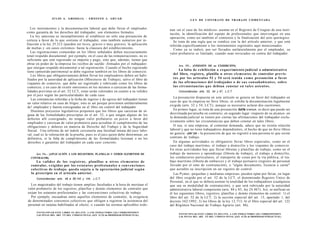 JULIO A . GRISOLIA - E R N E S T O J . A H U A D                                       L E Y DE CONTRATO DE TRABAJO COMENTADA


   Los instrumentos y la documentación laboral que debe llevar el empleador               nan -en el caso de los médicos- asentar en el Registro de Cirugías de una insti-
como garantía de los derechos del trabajador, son elementos formales.                     tución, la identificación del equipo de profesionales que intervengan en una
   La ley sanciona su incumplimiento al establecer no sólo una presunción de              operación, como así también el comienzo y la finalización del acto quirúrgico.
certeza a favor de lo que sostiene el trabajador, sino también sumarios por in-             Se trata de una regla que se condice con la del artículo anterior, y que está
fracción a la ley 25.212 (pueden ser leves, graves o muy graves), la aplicación           referida específicamente a los instrumentos regístrales aquí mencionados.
de multas y -en casos extremos- hasta la clausura del establecimiento.                      Como ya se indicó, por ser llevados unilateralmente por el empleador, su
   Las registraciones contenidas en los libros señalados deben necesariamente             valor probatorio es limitado, cuando sean invocados en contra del trabajador.
tener respaldo documental; por ejemplo, en el caso de las remuneraciones, no es
suficiente que esté registrado su importe y pago, sino que, además, tienen que
obrar en poder de la empresa los recibos de sueldo -firmados por el trabajador-
                                                                                                Art. 5 5 . - [OMISIÓN DE su EXHIBICIÓN].
que otorgan respaldo documental a tal registración. Cuando el hecho registrado
                                                                                                 La falta de exhibición a requerimiento judicial o administrativo
tiene cpntenido patrimonial se debe registrar también en los libros de comercio.
   Los libros que obligatoriamente deben llevar los empleadores deben ser habi-             del libro, registro, planilla u otros e l e m e n t o s de contralor previs-
litados por la autoridad de aplicación (Ministerio de Trabajo), salvo el libro de           t o s por los artículos 52 y 54 será tenida c o m o presunción a favor
viajantes de comercio, que debe ser registrado y rubricado como los libros de               de las afirmaciones del trabajador o de s u s c a u s a h a b i e n t e s , sobre
comercio, y en caso de existir omisiones en los mismos o carezcan de las forma-             las circunstancias q u e debían constar en t a l e s asientos.
lidades previstas en el art. 52 LCT, estas serán valorados en cuanto a su validez               Concordancias: arts. 52, 54 y 57, L.C.T.
por el juez según las particularidades de cada caso.
                                                                                             La presunción dispuesta en este artículo se genera en favor del trabajador en
   Las constancias referidas a la fecha de ingreso y de egreso del trabajador tienen
                                                                                          caso de que la empresa no lleve libros, ni exhiba la documentación legalmente
un valor relativo en caso de litigio; esto es así porque provienen unilateralmente
                                                                                          exigida (arts. 52 y 54, LCT), aunque es necesario aclarar dos cuestiones.
de! empleador y fueron consignadas en el libro sin control del trabajador.
   Distintos proyectos legislativos proponen que los libros que carezcan de al-              En primer lugar, se trata de una presunción iuris tcmtum, es decir que puede ser
 guna de las formalidades prescriptas en el art. 52, o que tengan alguno de los           desvirtuada por prueba en contrario; en segundo lugar -respecto de su alcance- en
 defectos allí consignado, no tengan valor probatorio en juicio a favor del               la demanda judicial se tienen por ciertas las afirmaciones del trabajador exclu-
 empleador y carezcan de valor probatorio para acreditar el cumplimiento de las           sivamente sobre las circunstancias que deben constar en tales libros.
 obligaciones y deberes en materia de Derecho del Trabajo y de la Seguridad                  O sea, si una empresa, al contestar demanda, aduce que no existía relación
 Social. Una reforma de tal índole cercenaría una facultad innata del juez labo-          laboral y que no tiene trabajadores dependientes, el hecho de que no lleve libros
 ral, cual es la valoración de la prueba, pues es el juez quien debe determinar, en       no genera - per se - la presunción de que no registró a una persona ni que existe
 definitiva, si la falta de cumplimiento de las formalidades lesionan o no los            contrato de trabajo.
 derechos o garantías del trabajador en cada caso concreto.                                  En algunas actividades es obligatorio llevar libros especiales, como en el
                                                                                          caso del trabajo marítimo, el trabajo a domicilio y los viajantes de comercio.
                                                                                          En otras actividades hay que llevar libretas y planillas de trabajo, como en el
     Art. 5 4 . - [APLICACIÓN A LOS REGISTROS, PLANILLAS U OTROS ELEMENTOS DE             trabajo de menores y aprendizaje (libreta de trabajo), el trabajo a domicilio,
  CONTRALOR].                                                                             los conductores particulares, el transporte de cosas por la vía pública, el tra-
     La validez de los r e g i s t r o s , planillas u o t r o s e l e m e n t o s de     bajo marítimo (libreta de embarco) y el trabajo portuario (registro de personal
  contralor, exigidos por los e s t a t u t o s profesionales o c o n v e n c i o n e s   llevado por el ente de contratación), o "algún documento, licencia o carné"
  colectivas de trabajo, queda sujeta a la apreciación judicial s e g ú n                 que acredite su inscripción en un registro de control.
  lo prescripto en el artículo anterior.                                                     Las Pymes -pequeñas y medianas empresas- pueden optar por llevar, en lugar
      Concordancias: arts. 48 a 56,142 y 144, L.C.T.                                      del libro exigido por el art. 52 de la LCT, el denominado Registro Único de
                                                                                          Personal, en el que se deberá asentar la totalidad de los trabajadores (cualquiera
  Los magistrados del trabajo tienen amplias facultades a la hora de merituar el          que sea su modalidad de contratación), y que será rubricado por la autoridad
valor probatorio de los registros, planillas y demás elementos de contralor que           administrativa laboral competente (arts. 84 y 85, ley 24.467). Así, se unifican en
exijan los estatutos profesionales y las convenciones colectivas de trabajo.              él los siguientes libros, registros, planillas y demás elementos de control: 1) el
  Por ejemplo, encuadran entre aquellos elementos de contralor, la exigencia              libro del art. 52 de la LCT; 2) la sección especial del art. 13, apartado 1, del
de determinados convenios colectivos que obligan a registrar la asistencia del            decreto 342/1992; 3) los libros de la ley 12.713; 4) el libro especial del art. 122
personal en tarjetas habilitadas al efecto; o cuando las normas aplicables orde-          del Régimen Nacional de Trabajo Agrario (art. 86).

      F O T O C O P I A R ESTE LIBRO ES DELITO. A LOS INFRACTORES LES CORRESPONDEN
                                                                                                F O T O C O P I A R ESTE LIBRO ES DELITO. A LOS INFRACTORES LES CORRESPONDEN
      LAS PENAS DEL ART. 172 DEL CÓDIGO PENAL (LEY 11.723 de PROPIEDAD INTELECTUAL)
                                                                                                LAS PENAS DEL ART. 172 DEL CÓDIGO PENAL (LEY 11.723 de PROPIEDAD INTELECTUAL)
 