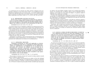 96                    JULIO A . GRISOLIA - ERNESTO J . A H U A D                                               L E Y DE CONTRATO DE TRABAJO COMENTADA                                   97


       La enumeración de los requisitos que debe contener el Registro Único de                   ser inferior a dos días hábiles contados a partir de la recepción del emplaza-
     Personal se efectúa en el art. 87 de la ley 24.467, y el incumplimiento de las              miento). Se consideran días "no hábiles" todos los días no laborables para las
     obligaciones regístrales previstas en esta sección, o en la LCT, puede producir             empresas, en los cuales no existe opción de trabajar y, en general, cuando el
     hasta la exclusión del régimen de la ley 24.467 (Pymes), además de las penali-              empleador haya optado por no trabajar.
     dades establecidas en las leyes 18.694, 23.771 y 24.013 (art. 88, ley 24.467).                El silencio del interpelado debe subsistir por lo menos durante dos días hábi-
                                                                                                 les para que se le pueda atribuir la calidad de presunción en su contra respecto
                                                                                                 del cumplimiento o incumplimiento de obligaciones derivadas del contrato que
          Art. 5 6 . - [REMUNERACIONES. FACULTAD DE LOS JUECES].                                 hayan sido objeto de la intimación.
             En los c a s o s en q u e se controvierta el m o n t o de las remunera-               El establecimiento de plazos mínimos y del deber de explicarse apuntan a
       c i o n e s y la prueba rendida fuera insuficiente para acreditar lo pac-                 hacer prevalecer el principio de buena fe, y tienden a evitar la incertidumbre del
       t a d o entre las partes el Juez podrá, por decisión fundada, fijar el                    trabajador sobre las circunstancias de la relación laboral. Es una presunción que
       importe del crédito de acuerdo a las circunstancias de cada c a s o .                     puede ser desvirtuada por prueba en contrario aportada por el empleador.
                                                                                                   Finalmente, cabe recordar que la presunción que establece el artículo bajo
           Concordancias: arts. 50, 53, 54, 56, 114 y 142, LCT.
                                                                                                 análisis, sólo opera cuando se demuestra el carácter de empleador del silente.
       •La norma otorga al juez la facultad de establecer las remuneraciones del tra-            Ello es la lógica consecuencia de que no existe obligación de réplica alguna
     bajador en los casos en que se controvierta el monto de las remuneraciones y la             para aquél a quien se le reclame en virtud de una vinculación laboral en tanto
     prueba rendida resultase insuficiente para acreditar lo pactado entre las partes.           ésta no se demuestre.
        Esta potestad del juez de fijar la cuantía del crédito debe ser ejercida con
     suma prudencia, por decisión fundada en parámetros objetivos, y sólo en aque-
     llos casos en los que de las probanzas arrimadas surja acreditada la procedencia                  Art. 5 8 . - [RENUNCIA AL EMPLEO. EXCLUSIÓN DE PRESUNCIONES A SU RESPECTO].
     del crédito pero no su monto. La sujeción de tal prerrogativa a esa condición se
                                                                                                                                                                                        Art.   58
                                                                                                        No se admitirán presunciones en contra del trabajador ni deri-
     funda en que si el salario no es motivo de controversia, nada permite que el juez             v a d a s de la ley ni de las c o n v e n c i o n e s colectivas de trabajo, q u e
     se aparte de ella y tome otra distinta.
                                                                                                   conduzcan a s o s t e n e r la renuncia al e m p l e o o a cualquier otro d e -
        Atendiendo a la casuística y como una herramienta más en la búsqueda de la                 recho, s e a q u e las m i s m a s deriven de su silencio o de cualquier
     verdad objetiva, puede complementarse con la directiva del art. 55, limitando la
                                                                                                   otro m o d o q u e no implique una forma de comportamiento inequí-
     presunción allí establecida a los términos de la realidad práctica.
                                                                                                   v o c o en aquél s e n t i d o .
                                                                                                       Concordancias: arts. 10, 12, 23, 98,145, 240, 241 y 260, LCT.
           Art. 5 7 . - [INTIMACIONES. PRESUNCIÓN].
                                                                                                    Al contrario de lo dispuesto en el art. 57 de la LCT con relación al empleador,
            Constituirá presunción en contra del e m p l e a d o r su silencio
                                                                                                 el silencio del trabajador en ningún caso puede generar una presunción en su
       a n t e la intimación hecha por el trabajador de m o d o f e h a c i e n t e ,
                                                                                                 contra, y si bien el Código Civil establece en el art. 919 que el silencio frente a
       relativa al c u m p l i m i e n t o o incumplimiento de las o b l i g a c i o n e s
                                                                                                 una intimación no significa conformidad ni asentimiento, salvo que medie obli-
       d e r i v a d a s del c o n t r a t o de trabajo s e a al t i e m p o de su               gación de responder, en el Derecho del Trabajo si el trabajador guarda silencio
       formalización, e j e c u c i ó n , s u s p e n s i ó n , reanudación, extinción o         no puede entenderse que ha consentido determinada situación.
       cualquier otra circunstancia q u e haga q u e se c r e e n , modifiquen
                                                                                                    El art. 58 de la LCT reafirma esta idea, excluyéndose la posibilidad de qiie
       o e x t i n g a n d e r e c h o s derivados del m i s m o . A tal e f e c t o dicho si-
                                                                                                 por cualquier tipo de presunción (iuris et de ñire, inris tantum, hominis) se
       lencio d e b e r á subsistir durante un plazo razonable el q u e nunca
                                                                                                 pueda sostener la renuncia a cualquier derecho. En lo que hace a la renuncia, en
       será inferior a d o s ( 2 ) días hábiles.                                                 la LCT se fijan requisitos especiales de forma (adsolemnitatem) que se relacio-
           Concordancias: arts. 55, 62 y 63, L.C.T.; arts, 11 y 14, ley 24.013.                  nan con su validez (art. 240, LCT).
        Para acreditar los distintos extremos del contrato de trabajo también se puede              Una excepción al principio lo constituye el consentimiento tácito del trabaja-
      recurrir a indicios y presunciones.                                                        dor que surge de su comportamiento inequívoco, que no admita dudas y que
        Aquí, la LCT establece otra presunción iuris tantum en favor del trabajador              lleve a interpretar que efectivamente prestó su libre conformidad (art. 241 in
      en caso de silencio del empleador a un emplazamiento, al imponer al empleador              fine LCT). También lo es la renuncia tácita que se configura cuando el trabaja-
      una carga de explicarse o contestar, so pena de constituir presunción en su con-           dor no se presenta a trabajar ni manifiesta su voluntad de hacerlo luego de
      tra, si el mismo se mantuviere por un plazo mínimo razonable (que nunca puede              cursársele la intimación que prevé el art. 98 LCT para el contrato de temporada.
 