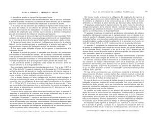 J U L I O A . GRISOLIA - E R N E S T O J . A H U A D                                                                         L E Y DE CONTRATO DE TRABAJO COMENTADA                                                                  135


   El período de prueba se rige por las siguientes reglas:                                                                         Del mismo modo, se preserva la obligación del empleador de registrar al
   1. Está prohibido contratar a un mismo trabajador, más de una vez, utilizando                                                trabajador que comienza su relación laboral por el período de prueba, ya que de
el período de prueba. De hacerlo, se considera de pleno derecho, que el empleador                                               lo contrario, y sin perjuicio de las consecuencias que se deriven de ese incum-
que lleve a cabo dicha inconducta ha renunciado al período de prueba.                                                           plimiento, se entenderá de pleno derecho que ha renunciado a dicho período.
   2. Se castiga con las sanciones que establece el régimen sobre infracciones de                                                  Al igual que acontecía en el régimen anterior, las partes tienen los derechos y
las leyes del trabajo, el uso abusivo del período de prueba con el objeto de                                                    obligaciones propias de la relación laboral, incluidos los sindicales, con las
                                                                                                                                excepciones que establece el artículo, y las partes están obligadas al pago de los
evitar la efectivización de trabajadores. En especial, se considera abusiva la
                                                                                                                                aportes y contribuciones a la Seguridad Social.
conducta del empleador que contrate sucesivamente a distintos trabajadores
para un mismo puesto de trabajo de naturaleza permanente.                                                                          El apartado 6 mantiene en materia de accidentes y enfermedades del trabajo e
                                                                                                                                inculpables idénticas previsiones que el régimen anterior, esto es, durante el pe-
   3. El contrato que se inicia con el período de prueba debe estar registrado. De lo
                                                                                                                                ríodo de paieba el trabajador cuenta con las prestaciones por accidente o enfer-
contrario, sin perjuicio de las consecuencias que se deriven de ese incumplimien-
                                                                                                                                medad del trabajo y los derechos establecidos para el caso de accidente o enfer-
to, se entiende de pleno derecho que el empleador ha renunciado a dicho período.
                                                                                                                                medad inculpable; queda excluida la aplicación de lo prescripto en el cuarto pá-
   4. Las partes tienen todos los derechos y obligaciones propios de la relación
                                                                                                                                rrafo del artículo 212 de la L.C.T. (indemnización por incapacidad absoluta).
laboral, con las excepciones que se establecen en el artículo bajo análisis. Tal
reconocimiento respecto del trabajador incluye los derechos sindicales.                                                            El apartado 7, receptando las disposiciones anteriores, prevé que el periodo
                                                                                                                                de prueba se computará como tiempo de servicio a todos los efectos laborales y
   5. Las partes están obligadas al pago de los aportes y contribuciones a la
                                                                                                                                de la Seguridad Social. Asimismo, el art. 43 de la ley 25.877 dispone que las
 Seguridad Social.
                                                                                                                                normas sobre período de prueba serán de aplicación a todas las relaciones labo-
   6. Durante el período de prueba, el trabajador tiene derecho a las prestaciones
                                                                                                                                rales iniciadas a partir de su entrada en vigencia.
 por accidente o enfermedad del trabajo y por accidente o enfermedad inculpable.
                                                                                                                                  Al formar parte del contrato de trabajo por tiempo indeterminado, el período
 Estas prestaciones perduran exclusivamente hasta la finalización del período de
                                                                                                                                de prueba forma parte integral del mismo (no es una modalidad contractual).
 prueba si el empleador rescindiere el contrato de trabajo durante ese lapso. Queda
                                                                                                                                  El contrato comienza desde el momento de su celebración y sólo se aplica a
 excluida la aplicación de lo prescripto en el cuarto párrafo del artículo 212.
                                                                                                                                los contratos por tiempo indeterminado (salvo el de temporada, por ser de
    7. El período de prueba se computará como tiempo de servicio a todos los
                                                                                                                               prestación discontinua), pero durante esos tres primeros meses, se entiende
 efectos laborales y de la Seguridad Social.
                                                                                                                               celebrado a prueba. El período de prueba es una potestad del empleador, por
    Las principales modificaciones introducidas por el art. 2 de la ley 25.877 al                                               lo que las partes de común acuerdo o el empleador en forma unilateral pueden
 art. 92 bis de la LCT (según la redacción de la derogada ley 25.250) son que se                                               eliminar dicho período.
 unifica la duración del período de prueba sin distinción del tipo de empresa, y                                                  No rige en las contrataciones que constituyen excepción al principio de la
 que deja de ser una norma de disponibilidad colectiva, ya que no prevé que se                                                 indeterminación del plazo: contrato a plazo fijo, contrato eventual, contrato de
 pueda extender el plazo mediante convenio colectivo.                                                                          aprendizaje, ni tampoco en el contrato de trabajo por temporada (art. 96); pero
    Por ío demás, durante ese lapso, cualquiera de las partes puede extinguir la                                               sí en el contrato de trabajo de tiempo parcial.
 relación sin expresión de causa, sin derecho a indemnización con motivo de la
                                                                                                                                  En caso de disolverse el contrato de trabajo durante el período de prueba, si el
 extinción, pero con obligación de preavisar según lo establecido en los artículos
                                                                                                                               trabajador reingresa a órdenes del mismo empleador, éste ya no contará con el
 231 y 232 de la LCT. A tal efecto se establece un plazo de preaviso de 15 días
                                                                                                                               beneficio de dicho período, salvo que la disolución anterior hubiera sido dis-
 que corre desde el día siguiente al de la notificación. En caso de no otorgarse se
                                                                                                                               puesta por voluntad del trabajador (renuncia), en cuyo caso podría completar el
 debe abonar la indemnización sustitutiva de preaviso (15 días) pero no la inte-
 gración del mes de despido.                                                                                                   período de prueba con los días faltantes.
                                                                                                                           o      Se condena en forma expresa el uso abusivo del período de prueba con el
    Respecto de las reglas que deben observarse durante ese lapso, el apartado I
                                                                                                                               objeto de evitar la efectivización de trabajadores, estableciendo la aplicación
 mantiene la prohibición de contratar a un mismo trabajador más de una vez
 utilizando el período de prueba (conducta prohibida).                                                                         de las sanciones por infracciones a las leyes laborales (ley 25.212). Considera
    A su tumo, el apartado 2° censura el uso abusivo del período de prueba con el                                              especialmente abusiva (abuso del derecho) la conducta del empleador que con-
 objeto de evitar la efectivización, considerándose especialmente abusiva la con-                                              trate sucesivamente a distintos dependientes -rotación indefinida de trabajado-
 ducta del empleador que contratare sucesivamente a distintos trabajadores para                                                res a prueba- en un mismo puesto de trabajo de naturaleza permanente.
 un mismo puesto de trabajo de naturaleza permanente (conducta abusiva). El                                                       El empleador debe registrar al trabajador que comienza su relación laboral
 empleador que incumpla esta obligación será pasible de las sanciones previstas                                                por el período de prueba, y aunque no se especifica la inscripción debe ser
  en los regímenes sobre infracciones a las leyes del trabajo.                                                                 efecmada en el libro del art. 52 de la LCT (libro especial) y en el del art. 84 de

                                                                                                                                     F O T O C O P I A R E S T E L I B R O E S D E L I T O . A L O S I N F R A C T O R E S LES r n i i r o r i M n c i o
       F O T O C O P I A R E S T E L I B R O E S D E L I T O . A L O S I N F R A C T O R E S LES C O R R E S P O N D E N
 