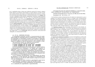 L E Y DE CONTRATO DE TRABAJO COMENTADA                                     153
52                       JULIO A . GRISOLIA - E R N E S T O J . A H U A D

                                                                                                                 i) El p a g o de g a s t o s de s e p e l i o de familiares a cargo del traba-
     por el empleador porque violaría una condición esencial del contrato; tampoco
                                                                                                              jador d e b i d a m e n t e d o c u m e n t a d o s con c o m p r o b a n t e s .
     puede reducirse en términos reales durante el vínculo laboral y no debe ser infe-
                                                                                                                                                      o
     rior al salario mínimo vital y móvil, ni al mínimo del convenio colectivo, existien-                         (Artículo incorporado por art. I de la Ley 24.700, B . 0 . 1 4 / 1 0 / 1 9 9 6 )
     do restricciones para otorgar adelantos y efectuar deducciones; 6) es íntegra, toda                          Concordancias: arts. 105 y 223 bis, LCT.
     vez que el trabajador la debe percibir íntegramente; pudiendo excepcionalmente
     otorgarse adelantos de hasta el 50% (art. 130, LCT) y practicarse descuentos de                           Los beneficios sociales son prestaciones de carácter no remuneratorio, que se
     hasta el 20% (art. 133, LCT); 7) es conmutativa, debe existir proporcionalidad                          originan en la relación laboral pero que no se otorgan como contraprestación
     entre el trabajo realizado y la remuneración percibida; 8) es continua, pues por ser                    del trabajo efectivamente realizado. Comparten dicho carácter con las indemni-
     el contrato de trabajo de tracto sucesivo, se debe abonar durante el transcurso de                      zaciones que se abonan para resarcir un daño, las compensaciones, los resarci-
     la relación laboral sin interrupciones, con excepción de las legalmente receptadas;                    mientos por gastos determinados y los subsidios: no se les asigna carácter remu-
     9) tiene carácter alimentario, calidad presumida por la ley en virtud de que cons-                     neratorio sea por su contenido esencial, sino también por razones de mercado o
     tituye el principal medio con que cuenta el trabajador dependiente para solventar                      por conveniencia económica. Todas las prestaciones de carácter no remunera-
      sus necesidades básicas y las de su familia; 10) es inembargable: Se trata de una                     torio tienen por objeto otorgar beneficios o reparar un daño.
      característica derivada de su carácter alimentario, motivo por el cual el legislador                     Los beneficios sociales están enumerados expresamente en este artículo, in-
      dispuso que sea inembargable hasta la suma equivalente a un salario mínimo vital                      corporado por la ley 24.700 (BO, 14/10/1996), que dispone que son voluntarios
      y móvil, y si lo supera es embargable con restricciones; tampoco se la puede ceder                    para la empresa y que el trabajador accede a ellos por el hecho de pertenecer a
      por ningún título; y 11) es irrenunciable, dado que -prima facie- toda renuncia del                   su plantel. Aparte de no remunerativos, son no dinerarios (en especie), no
      trabajador a la remuneración es nula.                                                                 acumulables ni sustituibles en dinero; son complementarios o adicionales y no
                                                                                                            se relacionan con el trabajo realizado. Se trata de prestaciones de naturaleza
                                                                                                            jurídica de seguridad social que tienen como objeto mejorar la calidad de vida
            Art. 1 0 3 bis.- [BENEFICIOS SOCIALES].                                                         del dependiente o de su familia a cargo.
             Se denominan beneficios s o c i a l e s a las p r e s t a c i o n e s de natu-                    El servicio de comedor de la empresa es uno de los beneficios sociales más
        raleza jurídica de seguridad social, no remunerativas, no diner arias,
                                                                                                            difundidos. Aquí, la empresa presta el servicio en el establecimiento suminis-
        no acumulables ni sustituibles en dinero, q u e brinda el empleador
                                                                                                            trando comida durante la prestación laboral u otorga la explotación a un conce-
        al trabajador por sí o por m e d i o de terceros, q u e t i e n e por objeto
                                                                                                            sionario, pudiendo ser gratuita o un costo inferior al real (el empleador subsidia
        mejorar la calidad de vida del d e p e n d i e n t e o de su familia a cargo.
                                                                                                            el déficit). Si el servicio se presta en especie no tiene carácter remuneratorio,
             Son beneficios s o c i a l e s las s i g u i e n t e s prestaciones:
                                                                                                            pero si se entregan sumas de dinero a los dependientes con imputación a gastos
             a) Los servicios de c o m e d o r de la e m p r e s a ,
                                                                                                            de comida o refrigerio dichos pagos tienen naturaleza remuneratoria.
             b) (Inciso derogado por Ley 26.341 B.O. 24/12/2007)
             c) (Inciso derogado por Ley 26.341 B.O. 24/12/2007)                                               En cambio, en el caso de los vales alimentarios (ya eliminados de la enumera-
             d) Los reintegros de g a s t o s de m e d i c a m e n t o s y g a s t o s médicos              ción legal), la empresa entregaba vales o tickets, que el empleado podía utilizar
        y o d o n t o l ó g i c o s del t r a b a j a d o r y su familia q u e a s u m i e r a el           en establecimientos determinados (por ejemplo, restaurantes o supermercados),
        empleador, previa presentación de c o m p r o b a n t e s e m i t i d o s por                       que eran otorgados por empresas autorizadas a emitirlos (los adquiría la empre-
        farmacia, médico u o d o n t ó l o g o , d e b i d a m e n t e d o c u m e n t a d o s ;            sa y los entregaba al trabajador). Se otorgaban para sufragar los gastos de comi-
             e) La provisión de ropa de trabajo y de cualquier otro e l e m e n t o                         da durante la prestación laboral o para adquirir alimentos; pero a diferencia del
        vinculado a la indumentaria y al e q u i p a m i e n t o del trabajador para                        servicio de comedor, con los denominados tickets de almuerzo, era el trabaja-
        u s o exclusivo e n e l d e s e m p e ñ o d e s u s tareas:                                         dor quien elegía donde canjear los vales por comida. Los tickets de comida no
             f) Los reintegros d o c u m e n t a d o s con c o m p r o b a n t e s de g a s t o s           eran remuneratorios hasta un tope máximo de un 20% de la remuneración bruta
        de guardería y / o sala maternal, q u e utilicen los trabajadores con                               de cada trabajador comprendido en el convenio colectivo, y hasta un 10% en el
        hijos de hasta s e i s ( 6 ) a ñ o s de edad c u a n d o la e m p r e s a no contare                caso de trabajadores no comprendidos. El importe mensual que el empleador
        con e s a s instalaciones;                                                                          podía entregar en concepto de vales alimentarios se incrementó con el decreto
             g) La provisión de útiles e s c o l a r e s y guardapolvos para los hi-                        815/2001 (BO, 22/6/2001), luego prorrogado por los decretos 510/2003 (BO
        j o s del trabajador, o t o r g a d o s al inicio del período escolar;                              del 7/3/2003), 519/2005 (BO del 23/5/2005) y 1668/2005 (BO del 4/1/2006)
              h) El o t o r g a m i e n t o o p a g o d e b i d a m e n t e d o c u m e n t a d o de cur-   que lo prorrogó hasta el día 31/12/2006. Por aplicación de los mismos, además
        s o s o seminarios de capacitación o especialización;
 