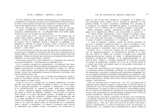 JULIO A . GRISOLIA - ERNESTO J . A H U A D                                         L E Y DE CONTRATO DE TRABAJO COMENTADA                                   177


    Por ello, diferenciar entre conceptos remuneratorios y no remuneratorios es       especie de valor incierto serán estimadas por el empleador. Si el afiliado estu-
 trascendental en el tema que nos ocupa, pues la orden judicial sólo puede hacer-     viera disconforme, podrá reclamar ante la autoridad de aplicación, la cual
 se efectiva sobre aquellos conceptos que componen la remuneración, evitando          resolverá teniendo en cuenta la naturaleza y modalidades de la actividad y de
 retener suma alguna relativa a rubros que carecen de naturaleza salarial.            la retribución. Aun mediando conformidad del afiliado, la autoridad de aplica-
    En efecto, todo pago que es considerado remuneración, amén de estar suje-         ción podrá rever la estimación que no considerara ajustada a estas pautas.
 to a aportes y contribuciones, y tenerse en cuenta para liquidar aguinaldos,            "Serán consideradas, asimismo, remuneración las sumas a distribuir a los
 vacaciones, indemnizaciones, etc., es embargable dentro de los límites legales,      agentes de la Administración Pública o que éstos perciban en carácter de:
 lo cual no ocurre con los pagos no remuneratorios.                                       "1. Premio estímido, gratificaciones u otros conceptos de análogas caracte-
    Cabe recordar que el art. 1 del Convenio 95 de la OIT dispone que "el             rísticas. En este caso también las contribuciones estarán a cargo de los agen-
 término salario significa remuneración o ganancia sea cualfuere su denomi-           tes, a cuyo efecto antes de proceder a la distribución de dichas sumas se debe-
 nación o método de cálculo, siempre que pueda evaluarse en efectivo, fijada          rá retener el importe correspondiente a la contribución.
por acuerdo o por la legislación nacional, y debida por un empleador a un                 "2. Cajas de empleados o similares, cuando ello estuviere autorizado. En
 trabajador en virtud de un contrato de trabajo, escrito o verbal, por el traba-      este caso, el organismo o entidad que tenga a su cargo la recaudación y distri-
jó que este último haya efectuado o deba efectuar o por servicios que haya            bución de estas sumas deberá practicar los descuentos correspondientes a los
prestado o deba prestar".                                                             aportes personales y depositarlos dentro del plazo pertinente ".
    De la norma anterior se colige que, para que una suma sea remuneratoria, es                              o
                                                                                         Asimismo, el art. 7 , ley 24.241 establece que "no se consideran remunera-
 necesario que el trabajador sea acreedor a ese rubro como consecuencia de la         ción las asignaciones familiares, las indemnizaciones derivadas de la extin-
 relación laboral, es decir, por la disposición de su fuerza de trabajo a favor del   ción del contrato de trabajo, por vacaciones no gozadas y por incapacidad
 empleador. También es menester que constituya una ventaja patrimonial para el        permanente provocada por accidente de trabajo o enfermedad profesional, las
 trabajador, ya sea en forma directa o indirecta.                                     prestaciones económicas por desempleo, ni las asignaciones pagadas en con-
    Estas pautas excluyen los rubros debidos por el empleador que reconocen            cepto de becas. Tampoco se considera remuneración las sumas que se abonen
 una causa extralaboral, y las prestaciones de seguridad social.                       en concepto de gratificaciones vinculadas con el cese de la relación laboral en
    Así, se considera conceptos no remuneratorios, los beneficios que tienen           el importe que exceda del promedio anual de las percibidas anteriormente en
 relación con su situación familiar (régimen de asignaciones familiares) o que se     forma habitual y regular".
 traducen en mejoras de su calidad de vida (beneficios sociales, art. 103 bis,           Concluyendo, cabe afirmar que son remuneratorios (ergo, deben ser tenidos
 LCT), y todos aquellos que la propia LCT considere no remuneratorios (por             en cuenta para calcular el porcentaje a embargar: las comisiones, los viáticos
 ejemplo, viáticos con comprobantes, propinas no habituales o prohibidas, todo         sin comprobante, los premios, las bonificaciones adicionales (antigüedad, títu-
 tipo de indemnizaciones, etc).                                                        lo, etc), propinas habituales no prohibidas, participación en las ganancias, sala-
    Otra pauta a tener en cuenta es que el concepto de remuneración desde el           rios por enfermedad inculpable, salarios por accidente de trabajo, preaviso, sueldo
 punto de vista laboral coincide - prima facie- con el que adopta la seguridad         anual complementario, feriados, horas extras, licencias especiales, vacaciones
 social (aunque no siempre es así).                                                    gozadas, y gratificaciones.
    El att. ó°, ley 24.241, establece que "se considera remuneración, a los fines         Sobre las remuneraciones en especie (art. 105, LCT), recuérdese que el
 del SIJP, todo ingreso que percibiere el afiliado en dinero o en especie suscep-      empleador puede imputar los pagos en especie hasta el 20% del total de la
 tible de apreciación pecuniaria, en retribución o compensación o con motivo           remuneración, con el fin de proteger la intangibilidad y libre disponibilidad de
 de su actividad personal, en concepto de sueldo, sueldo anual complementa-            la remuneración. Los pagos en especie son usuales en determinadas activida-
 rio, salario, honorarios, propinas, gratificaciones y suplementos adicionales         des, en virtud de las características especiales de la prestación (encargados de
 que tengan el carácter de habituales y regulares, viáticos y gastos de represen-      casas de renta, gastronómicos), materializándose usualmente bajo la forma de
 tación excepto en la parte efectivamente gastada y acreditada por medio de            comida, mercaderías y alojamiento ("uso de habitación").
 comprobantes, y toda otra retribución, cualquiera fuere la denominación que              De todos modos, más allá de su naturaleza no dineraria, al ser remuneración,
 se le asigne, percibida por servicios ordinarios o extraordinarios prestados en       y no obstante la directriz de considerar sólo las "remuneraciones en dinero por
 relación de dependencia. La autoridad de aplicación determinará las condi-            su importe bruto " (art. 2 del decreto) existe la obligación legal de efectuar una
 ciones en las cuales los viáticos y gastos de representación no se considerarán       estimación de su valor, que debe estar inserta en los recibos (está sujeta a
 sujetos a aportes o contribuciones, no obstante la inexistencia total o parcial       aportes y contribuciones, y se tiene en cuenta para el SAC, las vacaciones, in-
 de comprobantes que acrediten el gasto. Las propinas y las retribuciones en           demnizaciones, etc.), pudiendo estar su determinación en dinero basada en
 