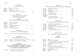 ÍNDICE                                                                                                                                                                        ÍNDICE         19

                                 Capítulo II                                                                             Capítulo V
                             Del descanso semanal                                                 De las suspensiones por causas económicas y disciplinarias
                                                                           2 5 9
Art.   204.-     Prohibición de trabajar                                                Art. 218.-       Requisitos de su validez                                                         274
                                                                           2 6 1
Art.   205.-     Salarios                                                               Art. 219.-       Justa causa                                                                      275
                                                                           2 6 1
Art.   206.-     Excepciones. Exclusión                                                 Art. 220.-       Plazo máximo. Remisión                                                           278
Art.   207.-     Salarios por días de descanso no gozados                  262
                                                                                        Art. 221.-       Fuerza mayor                                                                     279
                                                                                        Art. 222.-       Situación de despido                                                             280
                                 TITULO X                                               Art. 223.-       Salarios de suspensión                                                           280
                    De la Suspensión de Ciertos Efectos                                 Art. 223 bis.-                                                                                    281
                          del C o n t r a t o d e T r a b a j o                         Art. 224.-        Suspensión preventiva.
                                                                                                          Denuncia del empleador y de terceros                                            282
                                  Capítulo I
                 De los accidentes y enfermedades inculpables
                                                                                                                                TITULO XI
Art. 208.-       Plazo. Remuneración                                        2 6 3
                                                                                                       D e l a T r a n s f e r e n c i a del C o n t r a t o d e T r a b a j o
                                                                            2 6 5
Art. 209.-       Aviso al empleador
                                                                            2 6 6       Art.   225.-      Transferencia del establecimiento                                           284
Art. 210.-       Control
Art. 211.-       Conservación del empleo                                     2 6 8      Art.   226.-      Situación de despido                                                        285
Art. 212.-       Reincorporación                             •               2 6 8      Art.   227.-      Arrendamiento o cesión transitoria del establecimiento                      286
Art. 213.-       Despido del trabajador                                      2 7 0      Art.   228.-      Solidaridad                                                                 286
                                                                                        Art.   229.-      Cesión del personal                                                         287
                                                                                        Art.   230.-      Transferencia a favor del Estado                                            288
                                    Capítulo II
                    Servicio militar y convocatorias especiales
                                                                                                                               TITULO XII
 Art. 214.-       Reserva del empleo. Cómputo como tiempo de servicio        271
                                                                                                          De la E x t i n c i ó n del C o n t r a t o de T r a b a j o

                                 Capítulo III                                                                                     Capítulo I
                        Del desempeño de cargos electivos                                                                        Del preaviso

  Art. 215.-      Reserva del empleo. Cómputo como tiempo de servicio         272       Art. 231.-       Plazos                                                                       289
  Art. 216.-      Despido o no reincorporación del trabajador                 273       Art. 232.-       Indemnización substitutiva                                                   290
                                                                                        Art. 233.-        Comienzo del plazo. Integración de la indemnización
                                                                                                          con los salarios del mes del despido                                        292
                                   Capítulo IV
                                                                                        Art. 234.-       Retractación                                                                 293
                        Del desempeño de cargos electivos o
                                                                                        Art. 235.-       Prueba                                                                       293
           representativos en asociaciones profesionales de trabajadores
                                                                                        Art. 236.-        Extinción. Renuncia al plazo faltante.
               con personería gremial o en organismos o comisiones
                       que requieran representación sindical                                              Eximición de la obligación de prestar servicios                             293
                                                                                        Art 237.-        Licencia diaria                                                              294
  . 111. 217.-      Reserva del empleo. Cómputo como                                    Art 238.-        Obligaciones de las partes                                                   295
                   tiempo de servicio. Fuero sindical                         2
                                                                                   ?3   Art. 239.-       Eficacia                                                                     295
 