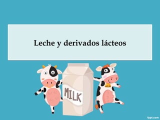 Leche y derivados lácteos
 