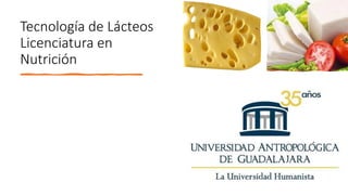 Tecnología de Lácteos
Licenciatura en
Nutrición
Juan Rivas Miranda
 