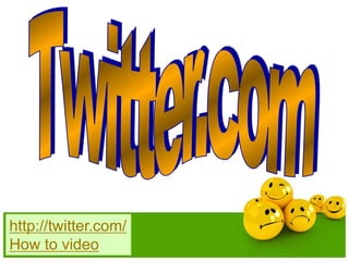 http://twitter.com/ 
How to video 
 