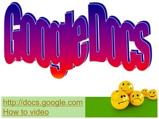 http://docs.google.com 
How to video 
 