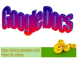 http://docs.google.com
How to video
 