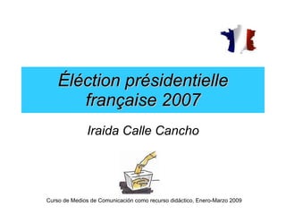 Éléction présidentielle française 2007 Iraida Calle Cancho 