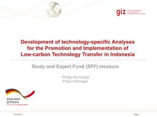 Page 115/12/2014
Study and Expert Fund (SFF) measure
Philipp Munzinger
Project Manager
Development of technology-specific Analyses
for the Promotion and Implementation of
Low-carbon Technology Transfer in Indonesia
 