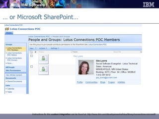 …  or Microsoft SharePoint… Investigate colleague’s bookmarks Instructions for this  custom integration  can be found at: http://www.ibm.com/developerworks/lotus/library/connections-microsoft/ 