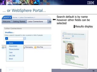 …  or WebSphere Portal… Search default is by name however other fields can be selected Results display 