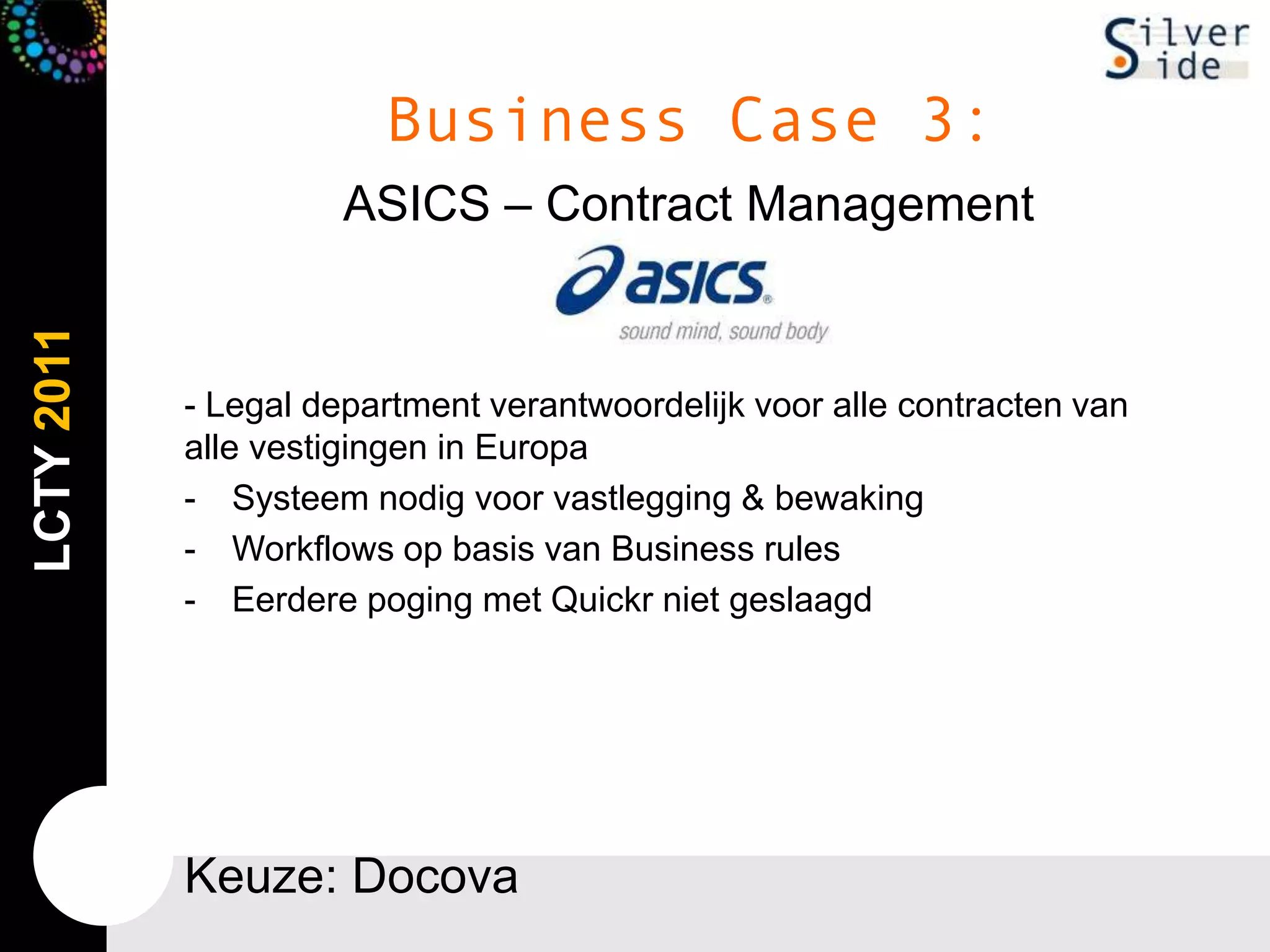 Business Case 3:ASICS – Contract Management- Legal department verantwoordelijkvoorallecontracten van allevestigingen in EuropaSysteemnodigvoorvastlegging& bewaking
