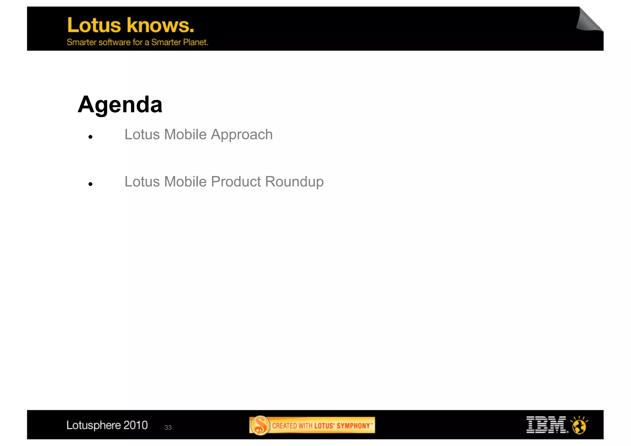 Agenda
    Lotus Mobile Approach


    Lotus Mobile Product Roundup




          33
 