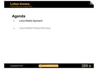 Agenda
    Lotus Mobile Approach


    Lotus Mobile Product Roundup




          2
 