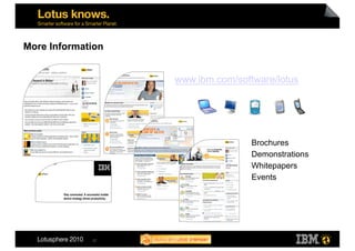More Information


                   www.ibm.com/software/lotus




                                  •  Brochures
                                  •  Demonstrations
                                  •  Whitepapers
                                  •  Events




             37
 