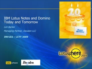 IBM Lotus Notes and Domino Today and Tomorrow ,[object Object],[object Object],INV102 – LCTY 2009 