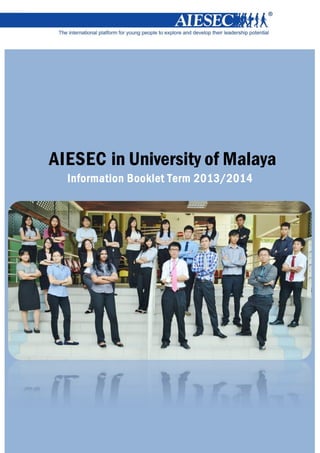 AIESEC in University of Malaya
Information Booklet Term 2013/2014
 