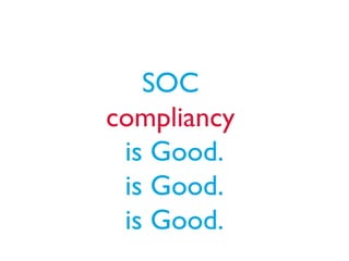 SOC
compliancy
is Good.
is Good.
is Good.
 