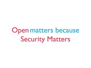 Openmatters because
Security Matters
 