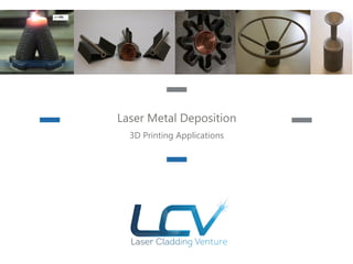 Laser Metal Deposition
3D Printing Applications
 