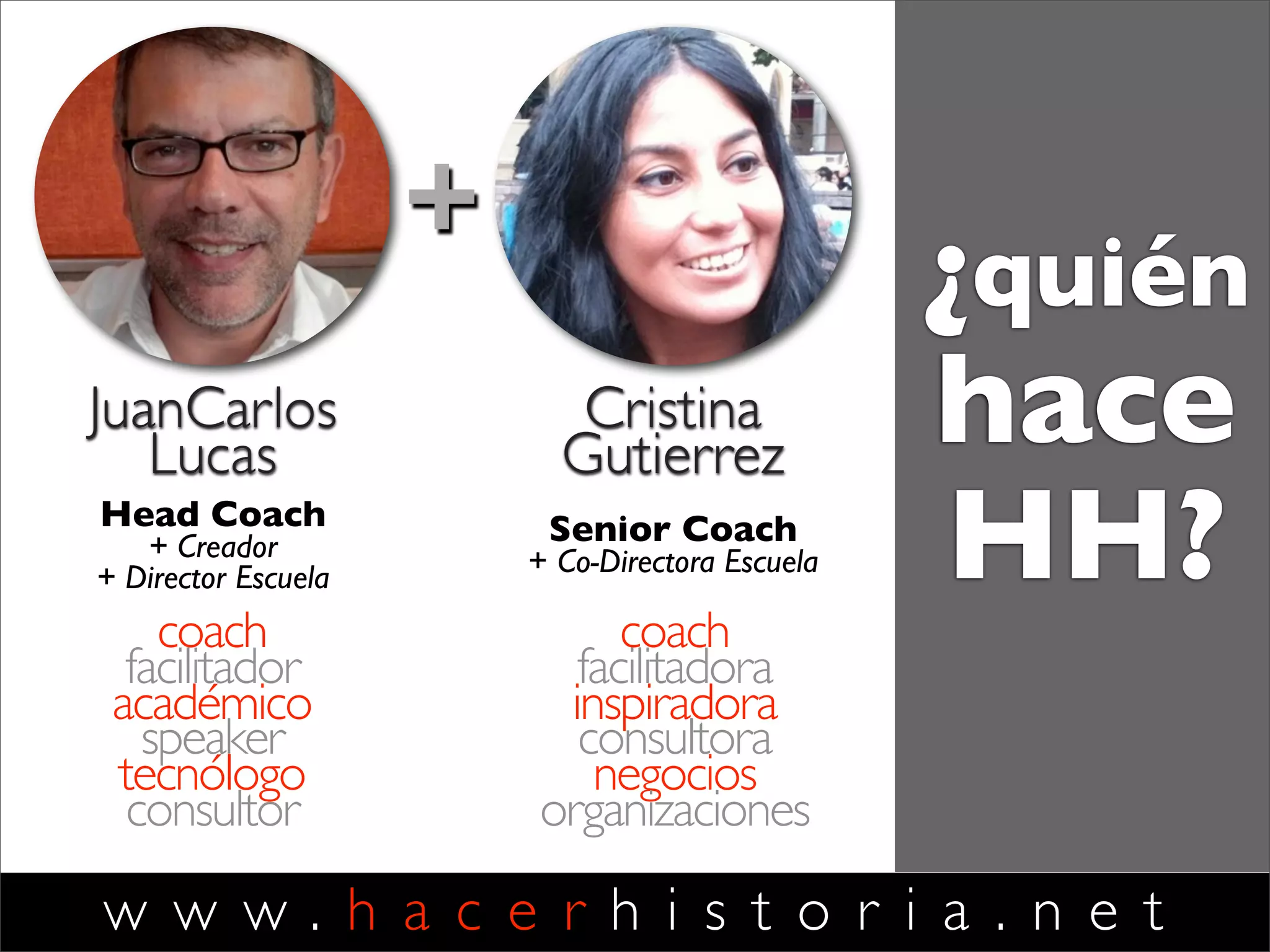 w w w . j u a n c a r l o s l u c a s . c o m . a r
SUBJECTS
liderazgo coaching
aprendizaje cambio
web 2.0 resiliencia
competitividad valor
espiritualidad innovación
mostrar nuevos
mundos
desarrollar
habilidades
cultivar climas
fértiles
movilizar acción
y resultados
implantar nuevas
prácticas
generar apertura
y ﬂexibilidad
CREADOR
Y DIRECTOR
Dr. Juan Carlos Lucas
CEO & Fundador de HHC
FOCO
Autor de
El Arte de
Hacer Historia
Liderazgo para
la reinvención
permanente
 