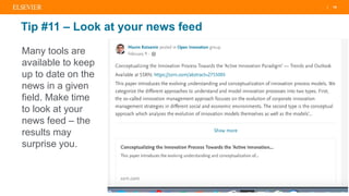 | 16
Tip #11 – Look at your news feed
Many tools are
available to keep
up to date on the
news in a given
field. Make time
to look at your
news feed – the
results may
surprise you.
 