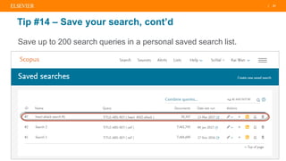 | 21
Tip #14 – Save your search, cont’d
Save up to 200 search queries in a personal saved search list.
 