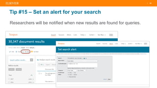 | 22
Tip #15 – Set an alert for your search
Researchers will be notified when new results are found for queries.
 