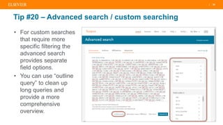 | 30
Tip #20 – Advanced search / custom searching
• For custom searches
that require more
specific filtering the
advanced search
provides separate
field options.
• You can use “outline
query” to clean up
long queries and
provide a more
comprehensive
overview.
 