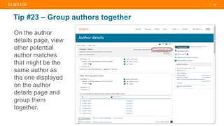 | 34
Tip #23 – Group authors together
On the author
details page, view
other potential
author matches
that might be the
same author as
the one displayed
on the author
details page and
group them
together.
 