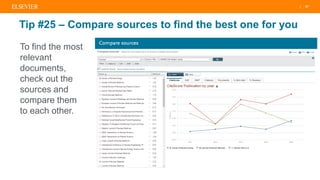| 37
Tip #25 – Compare sources to find the best one for you
To find the most
relevant
documents,
check out the
sources and
compare them
to each other.
 