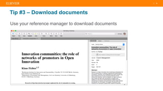 | 6
Tip #3 – Download documents
Use your reference manager to download documents
 